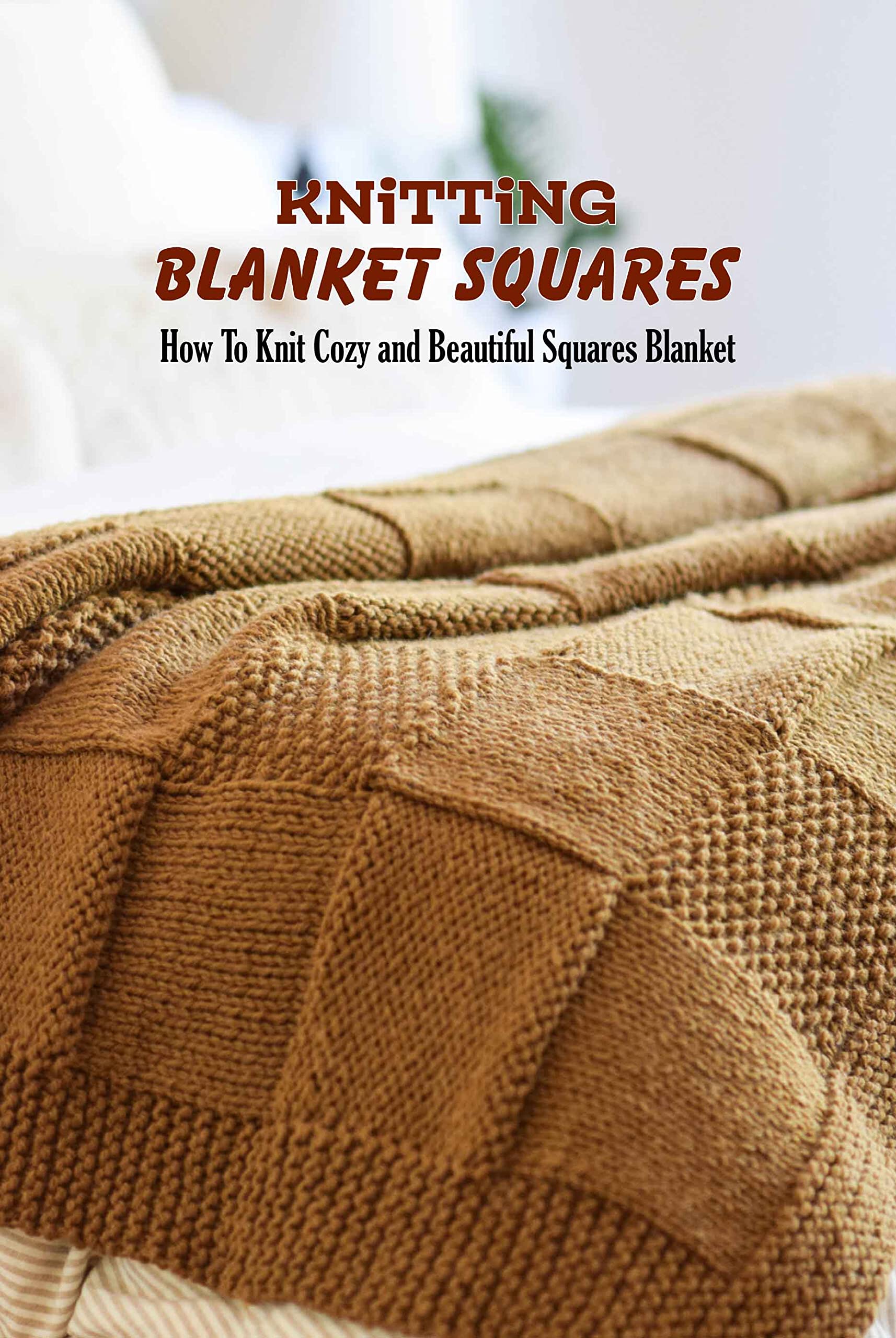 Knitting Blanket Squares How To Knit Cozy and Beautiful Squares