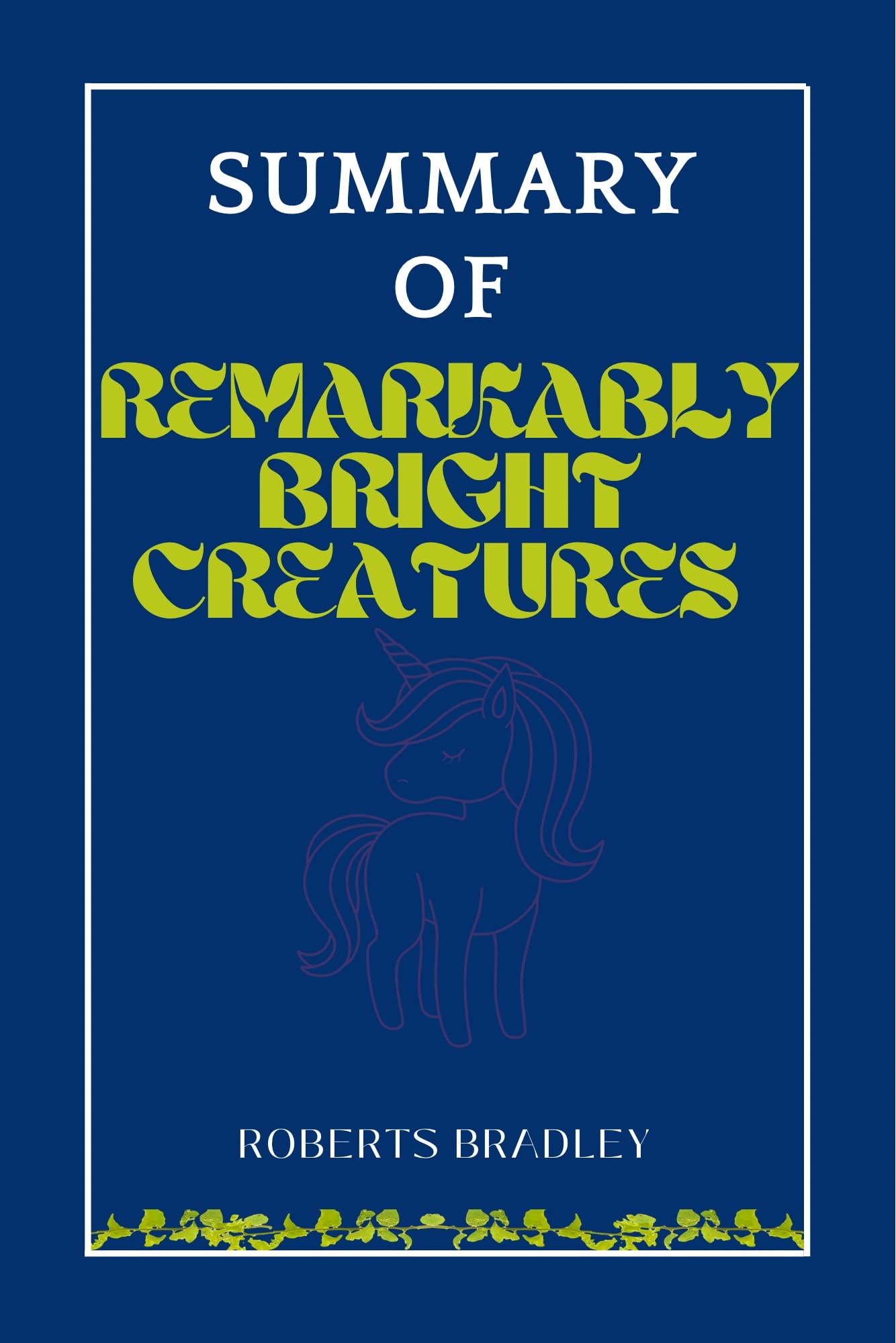 SUMMARY OF REMARKABLY BRIGHT CREATURES A Novel by Roberts Bradley