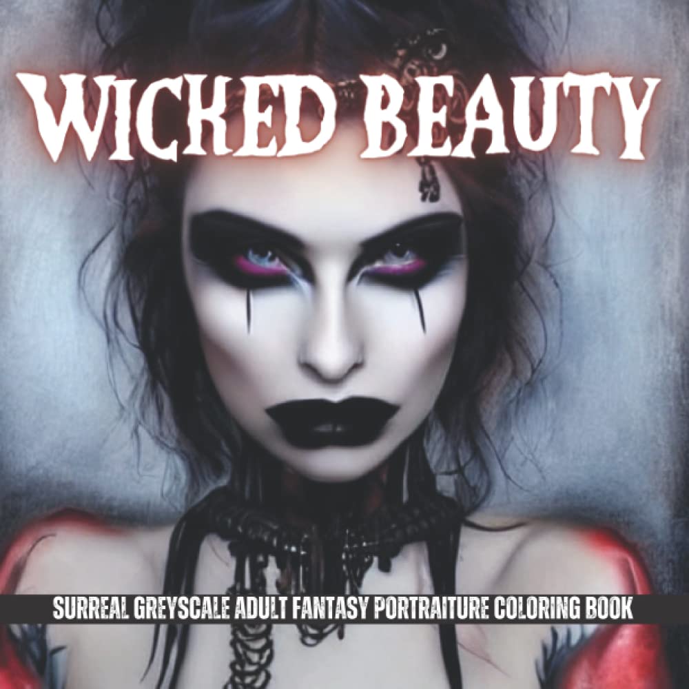 Wicked Beauty adult coloring book: surreal greyscale fantasy ...