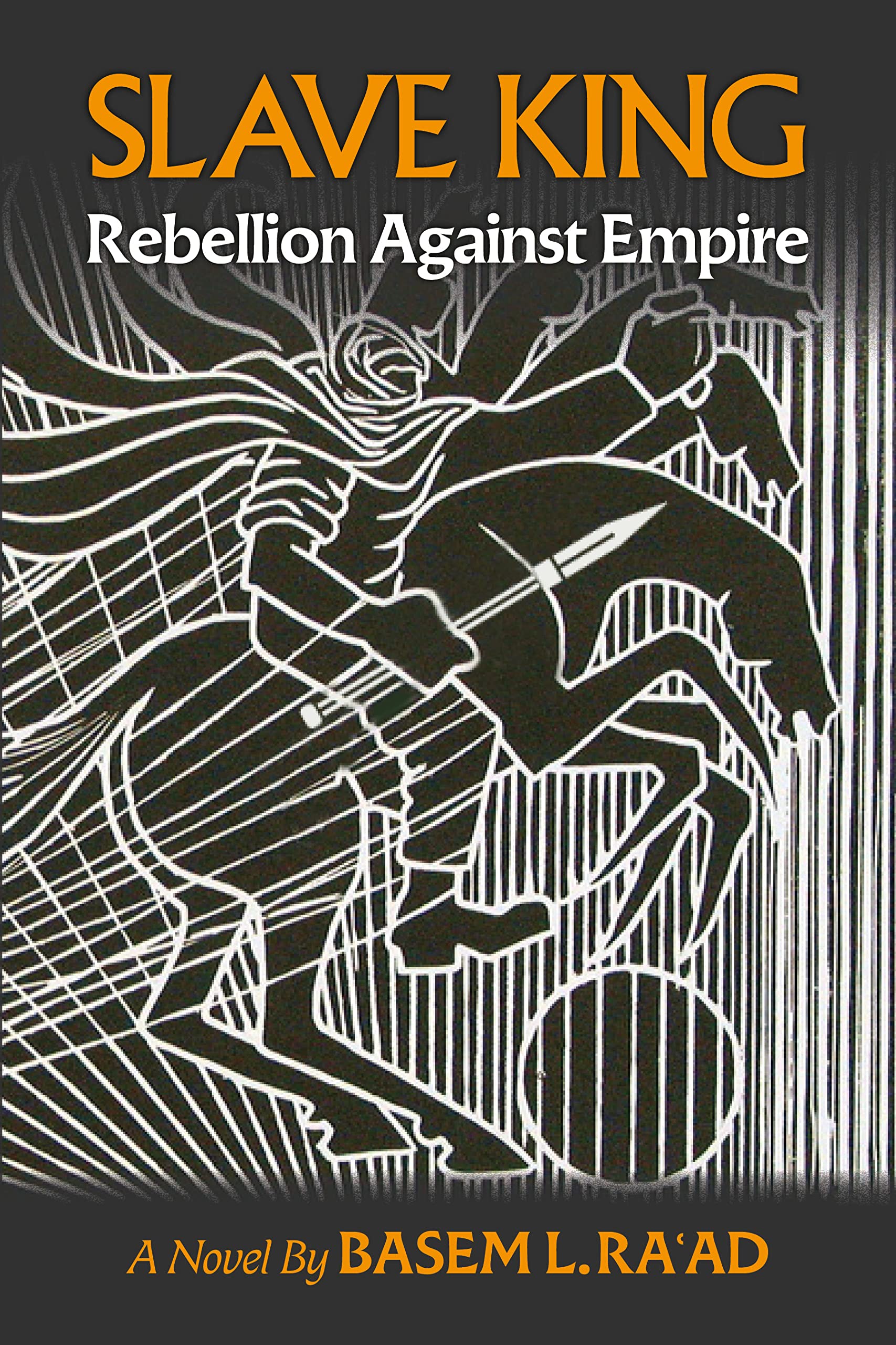 Slave King Rebels Against Empire A Novel by Basem L Ra'ad Goodreads