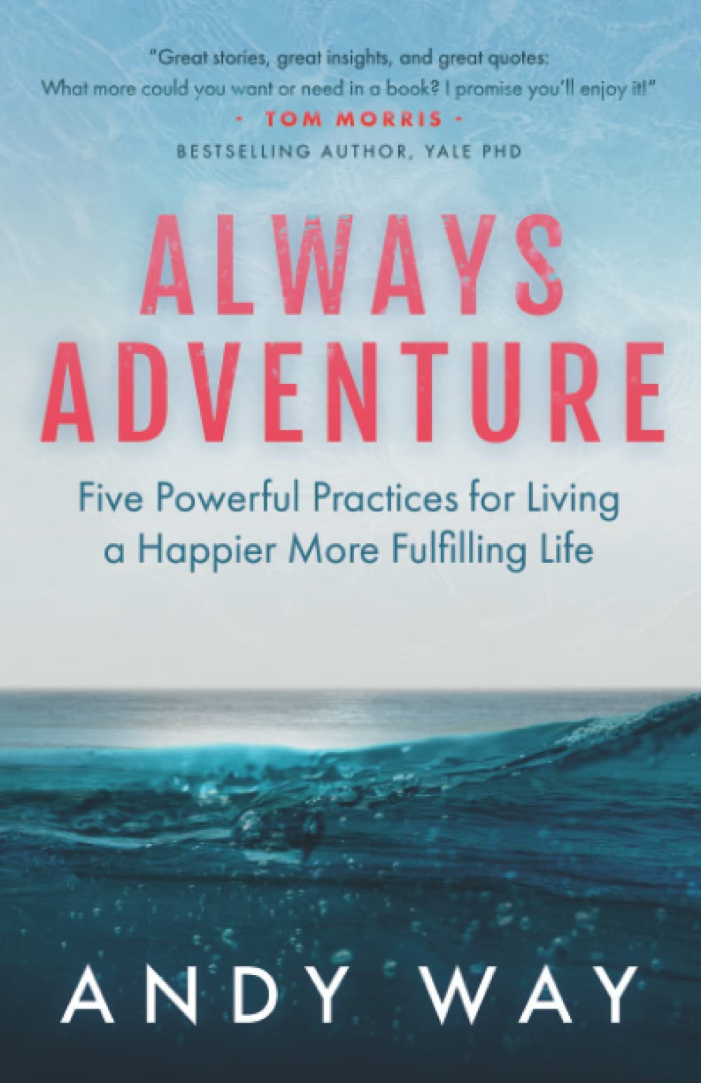 Always Adventure Five Powerful Practices for Living a Happier More