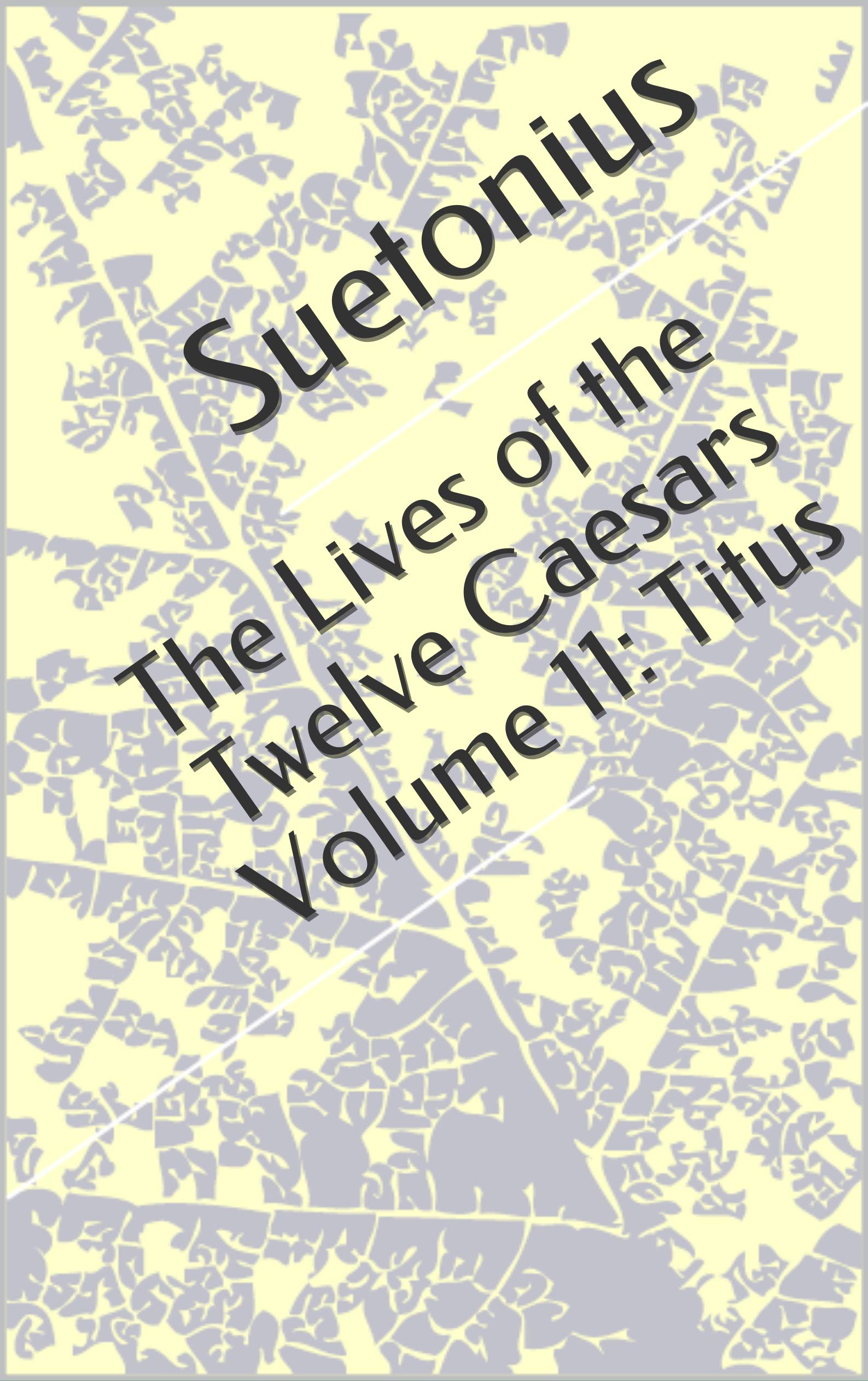 The Lives of the Twelve Caesars Volume 11 Titus by Suetonius Goodreads