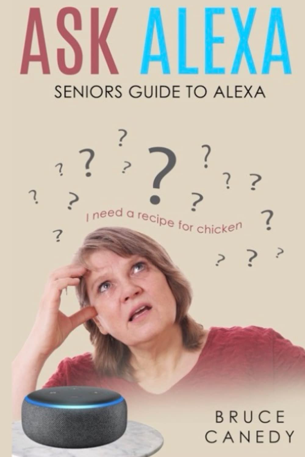 Ask Alexa Guide to Alexa for Seniors by Bruce Canedy Goodreads