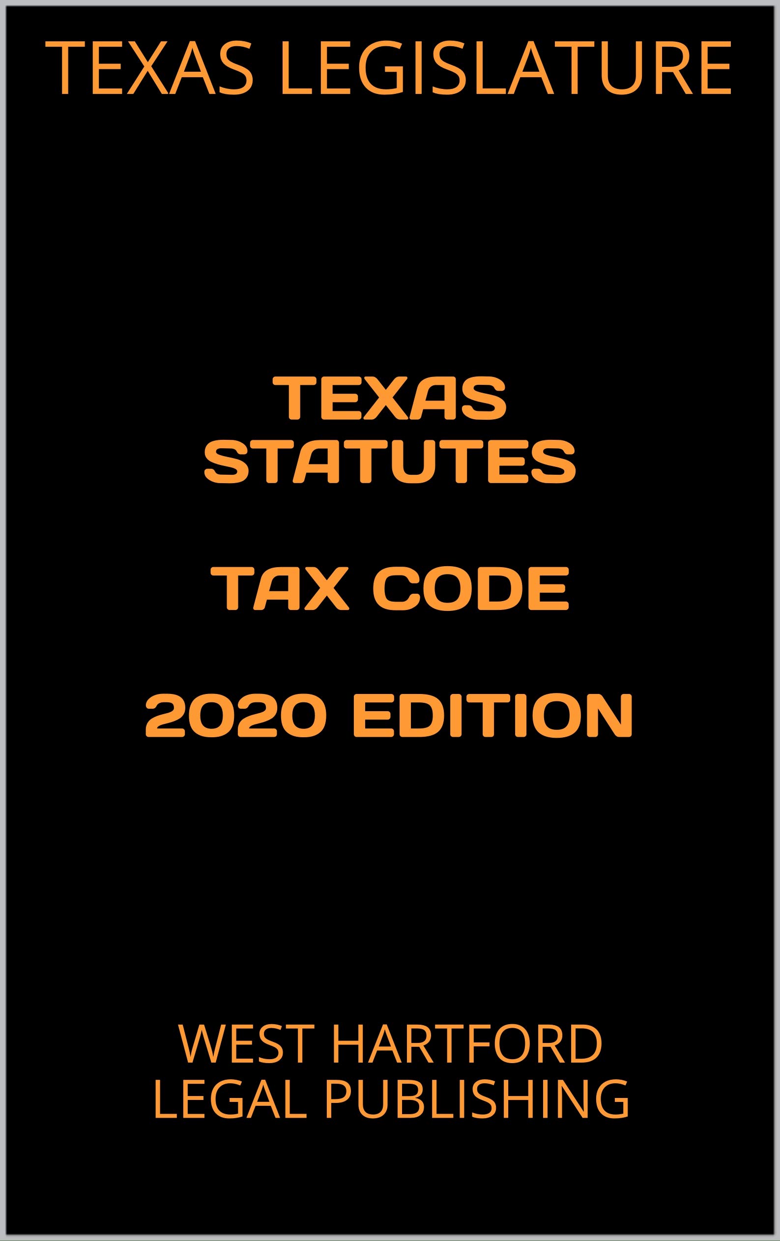 TEXAS STATUTES TAX CODE 2020 EDITION WEST HARTFORD LEGAL PUBLISHING by
