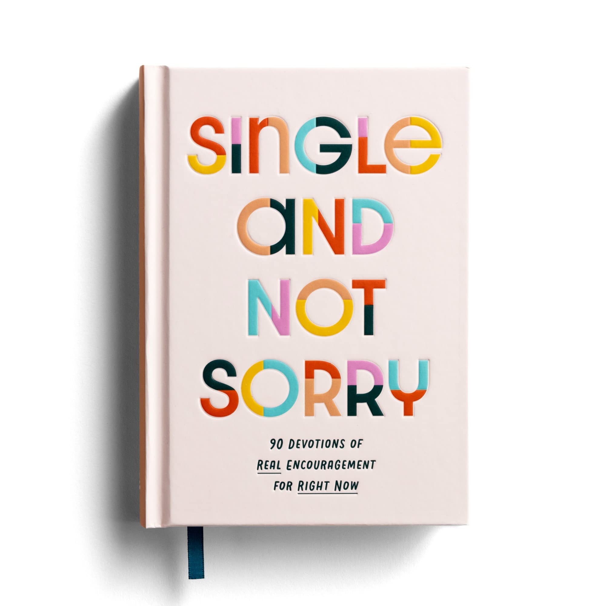 Single and Not Sorry: 90 Devotions of Real Encouragement for Right Now