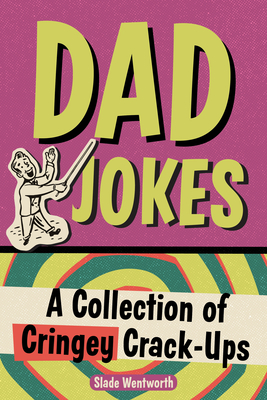Dad Jokes: A Collection of Cringey Crack-Ups by Slade Wentworth | Goodreads