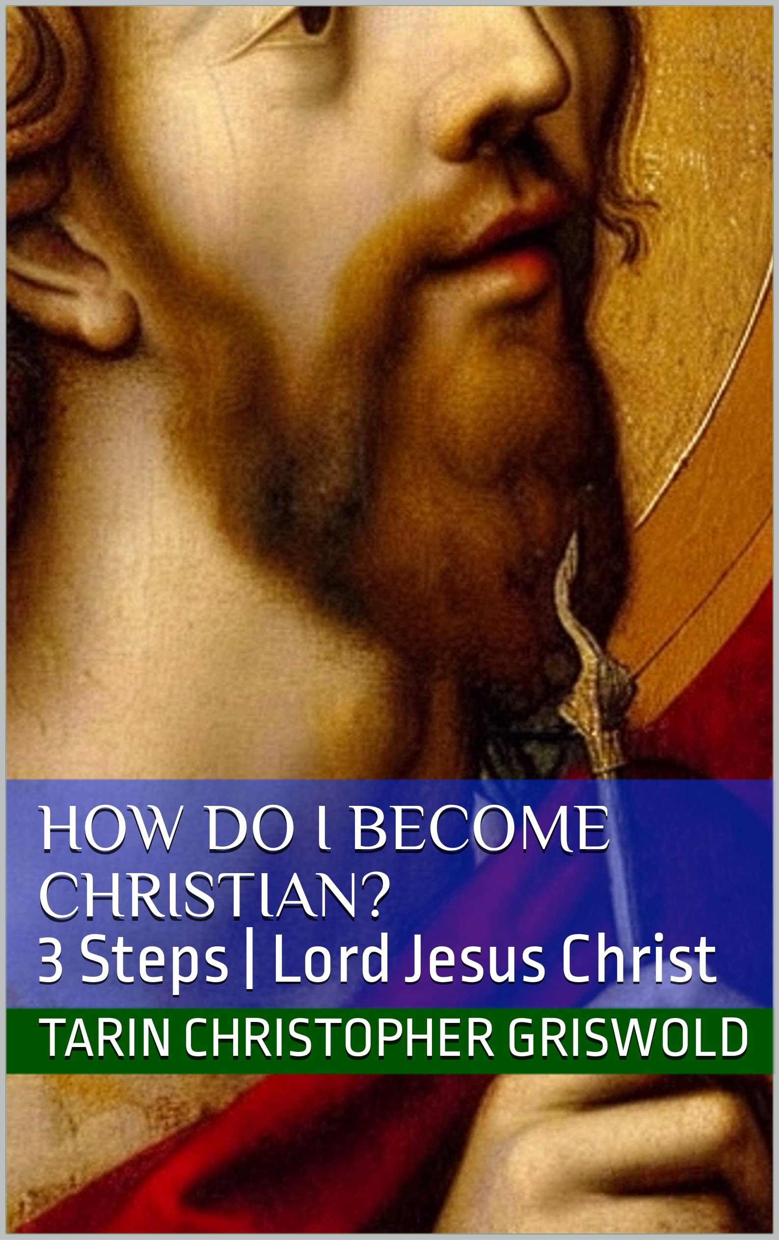 How Do I Christian? 3 Steps Lord Jesus Christ by Tarin Christopher Griswold Goodreads
