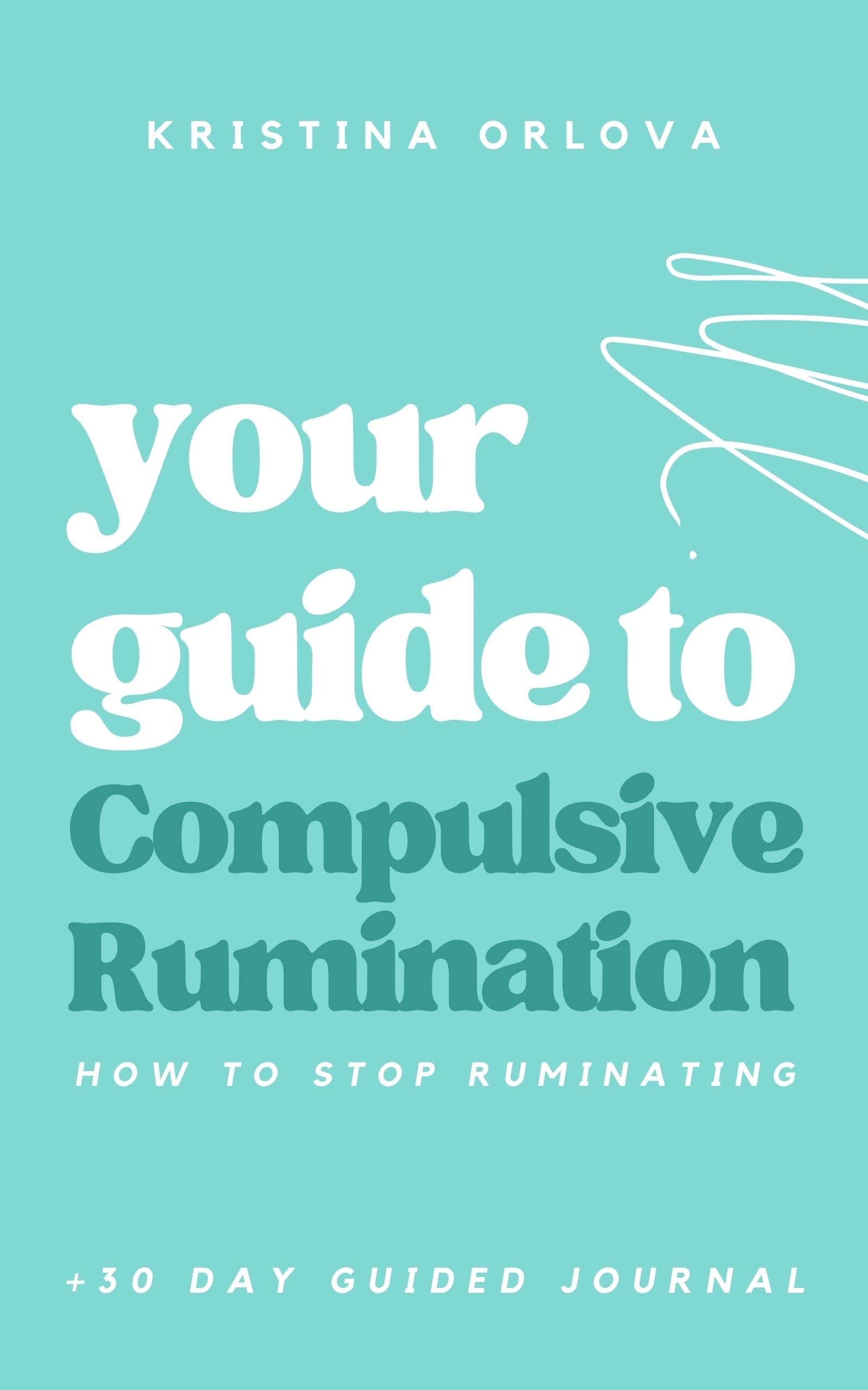 Your Guide To Compulsive Rumination How To Stop Ruminating + 30 day