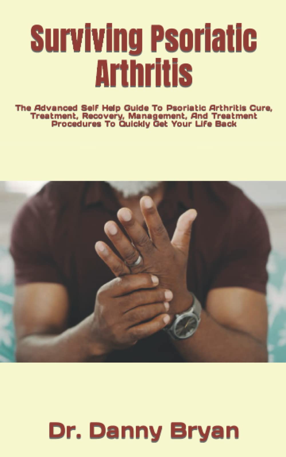Surviving Psoriatic Arthritis The Advanced Self Help Guide To