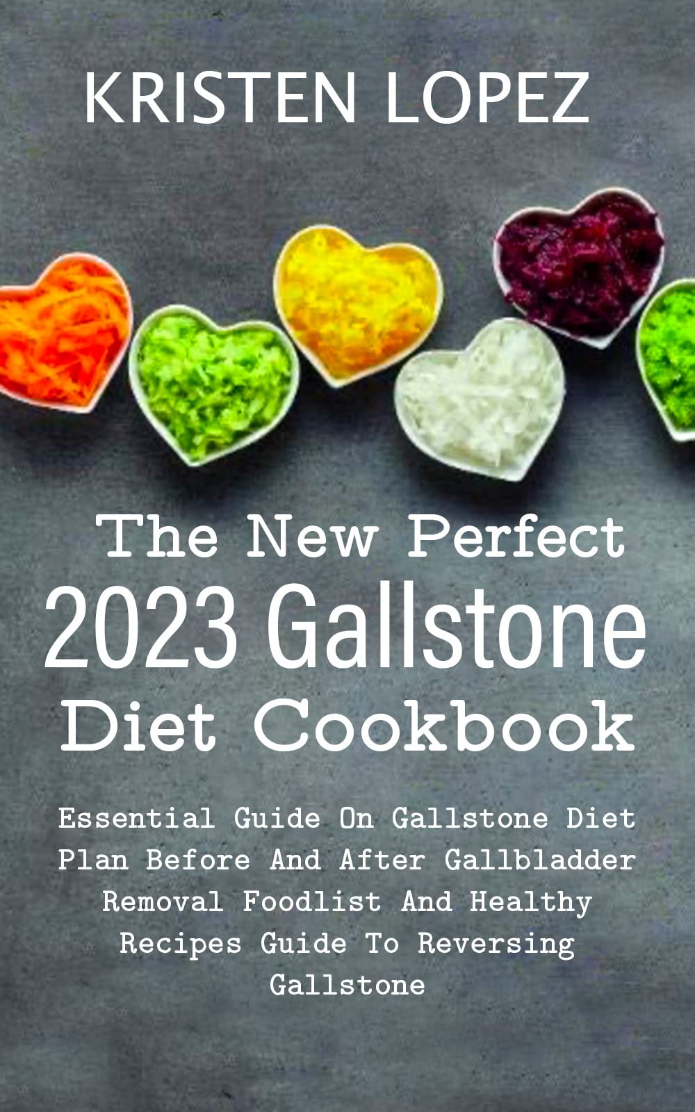 The New Perfect 2023 Gallstone Diet Cookbook Essential Guide On