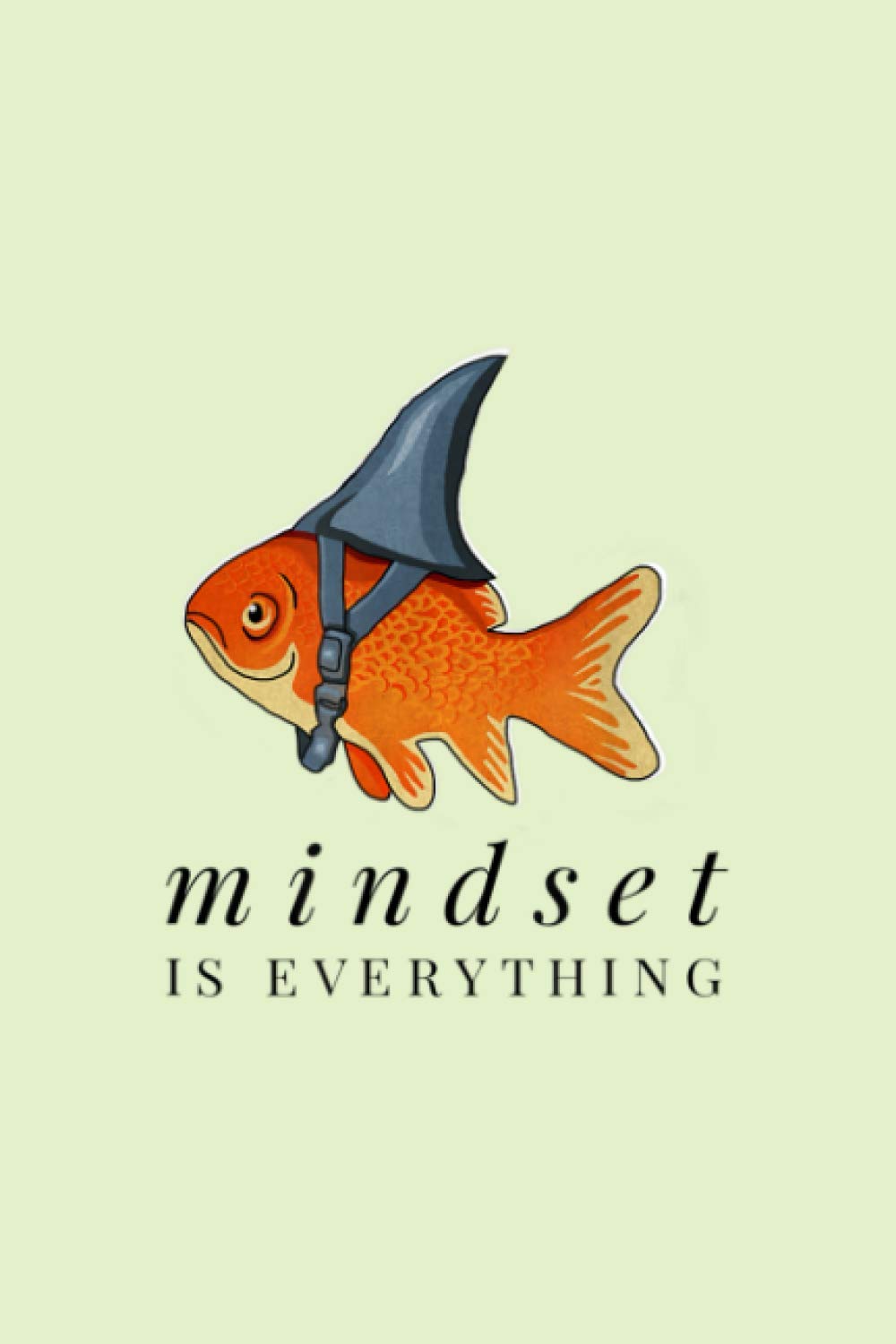 Mindset Motivational Quote Cute Goldfish Shark Notebook Planner 6x9