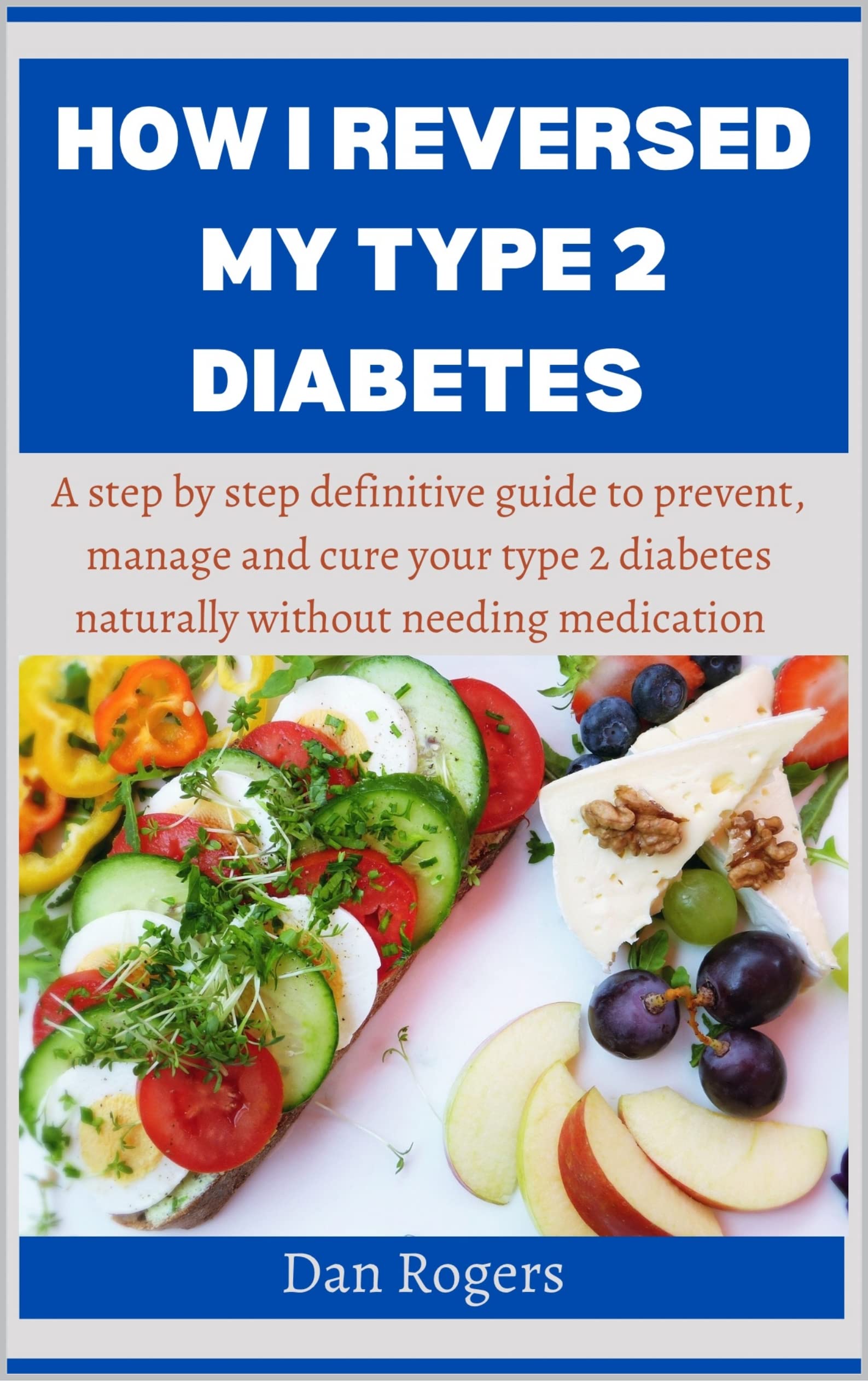 HOW I REVERSED MY TYPE 2 DIABETES A step by step definitive guide to