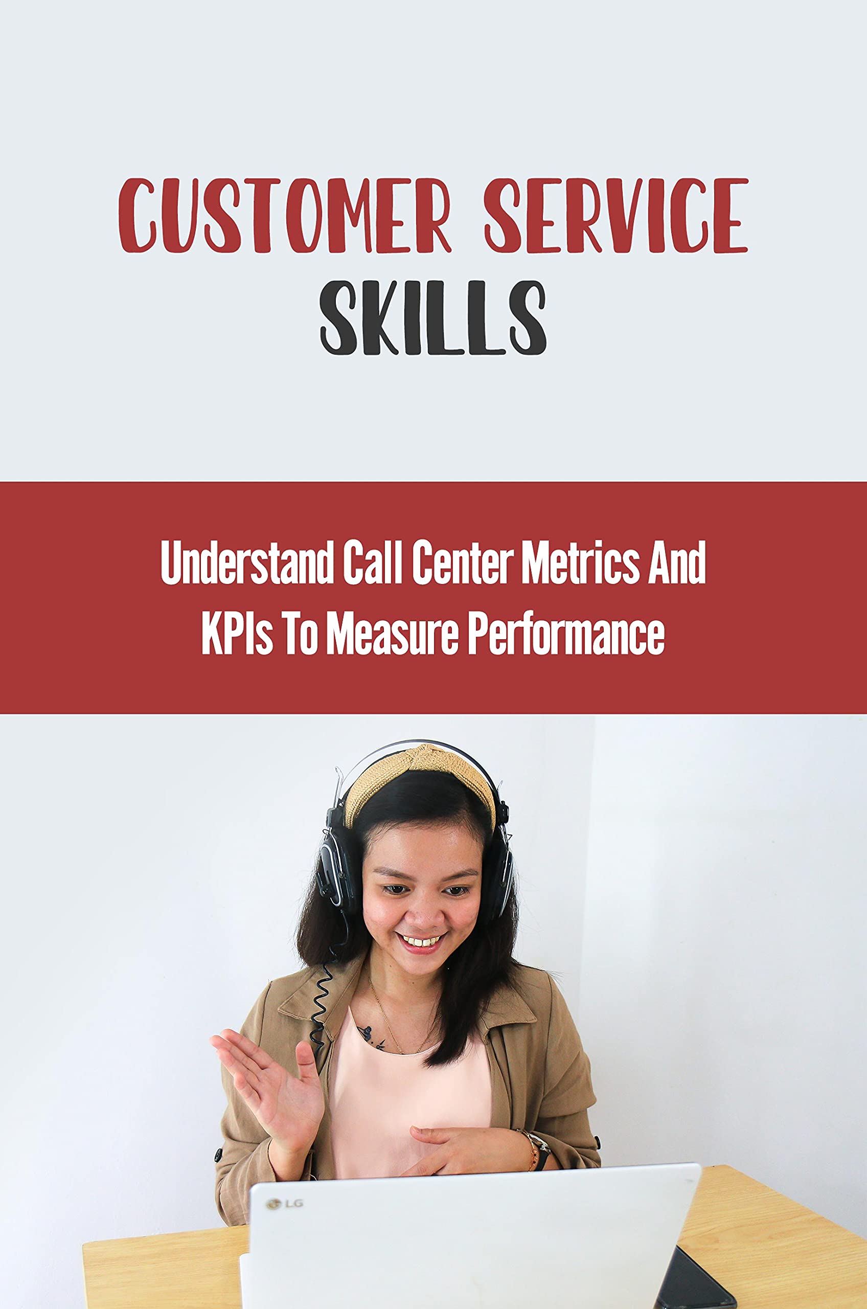 Customer Service Skills Understand Call Center Metrics And KPIs To