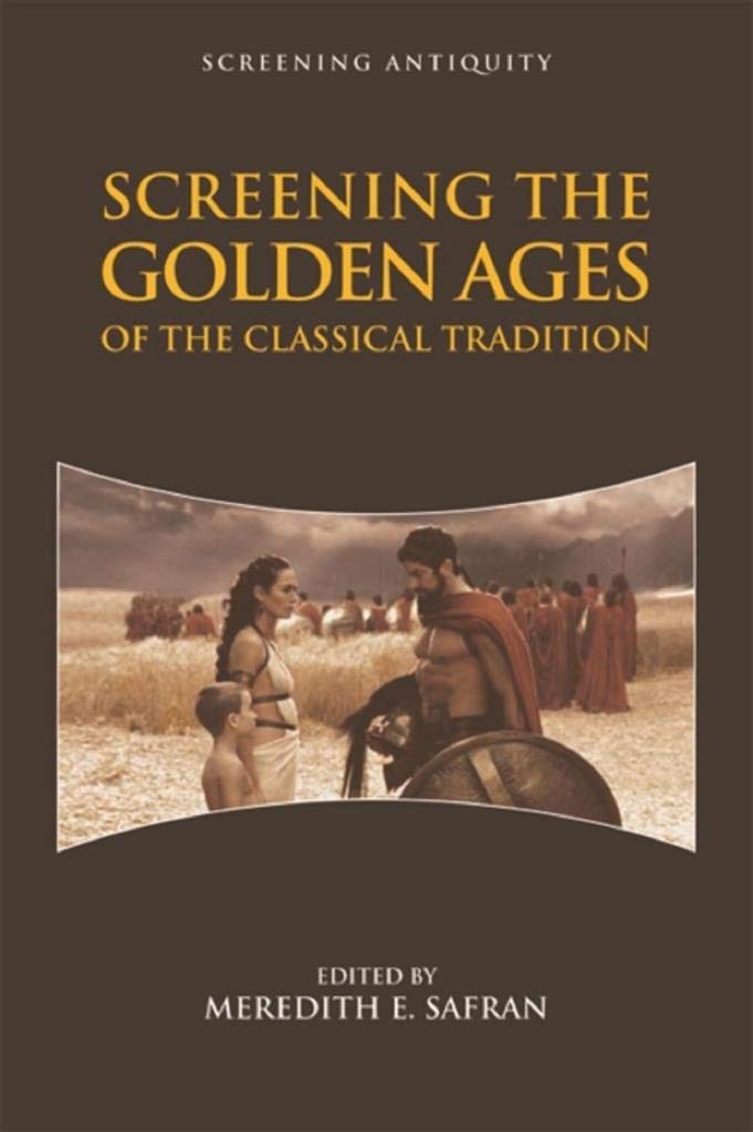 Screening the Golden Ages of the Classical Tradition by Meredith E