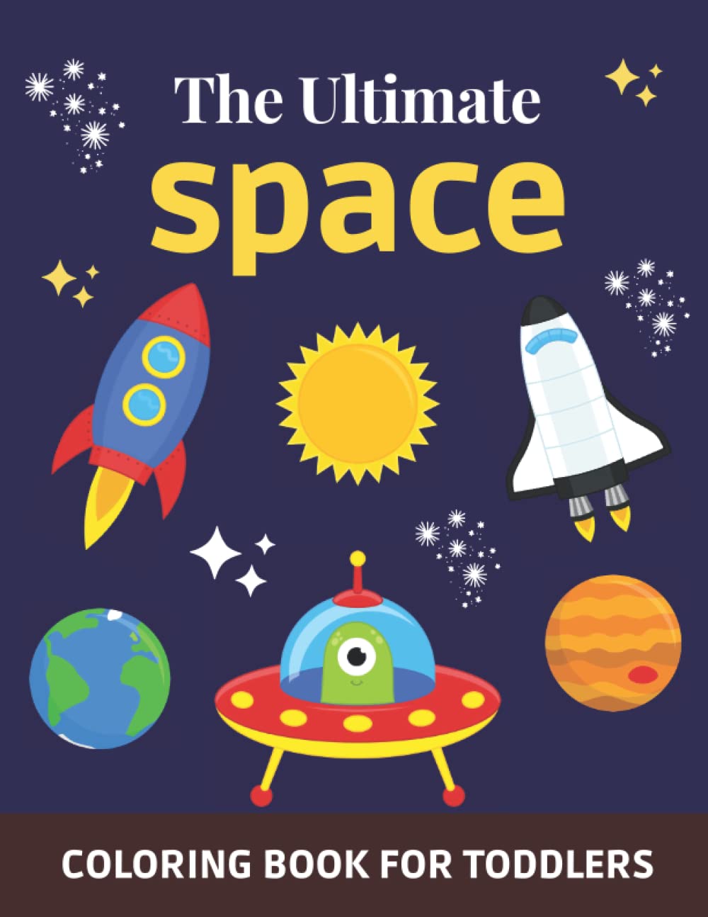 The Ultimate Space Coloring Book for Toddlers Beautiful Pages to Color
