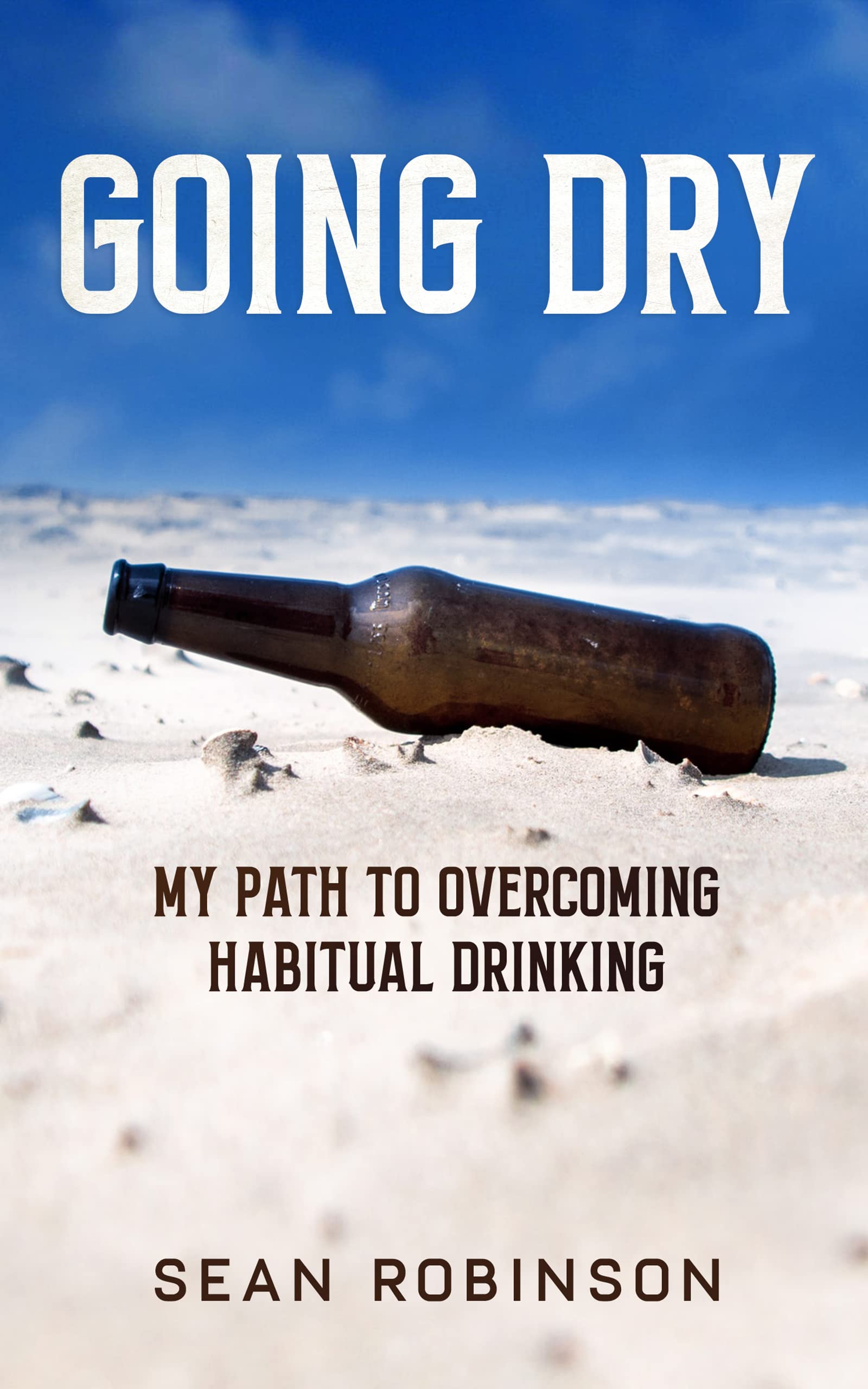Going Dry My Path to Habitual Drinking by Sean Robinson