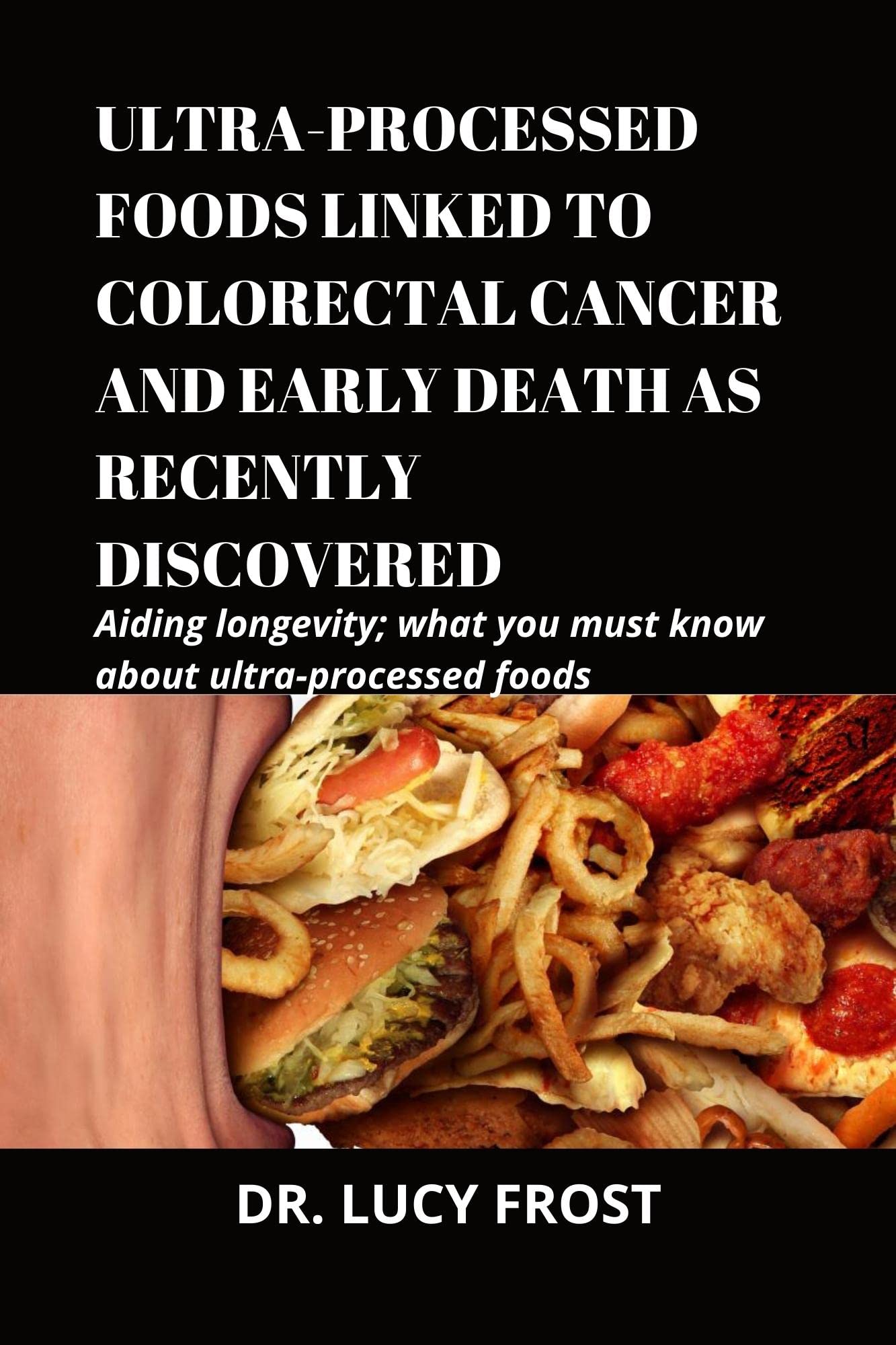 ULTRAPROCESSED FOODS LINKED TO COLORECTAL CANCER AND EARLY DEATH AS