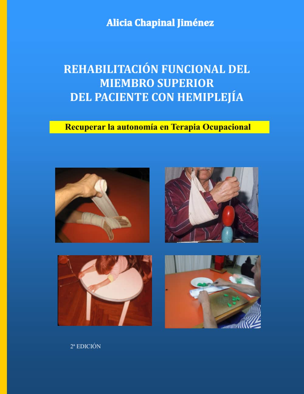 REHABILITACIÓN FUNCIONAL DEL MIEMBRO SUPERIOR DEL PACIENTE CON HEMIPLEJÍA Recuperar la REHABILITACIÓN FUNCIONAL DEL MIEMBRO SUPERIOR DEL PACIENTE CON HEMIPLEJÍA Recuperar la