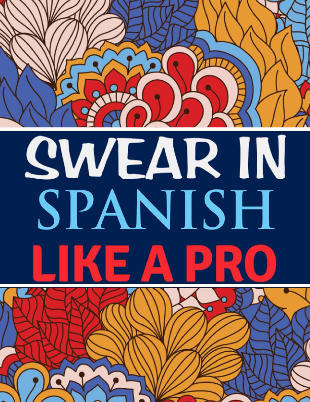 Swear in Spanish Like A Pro Spanish Swear Words Coloring Book For