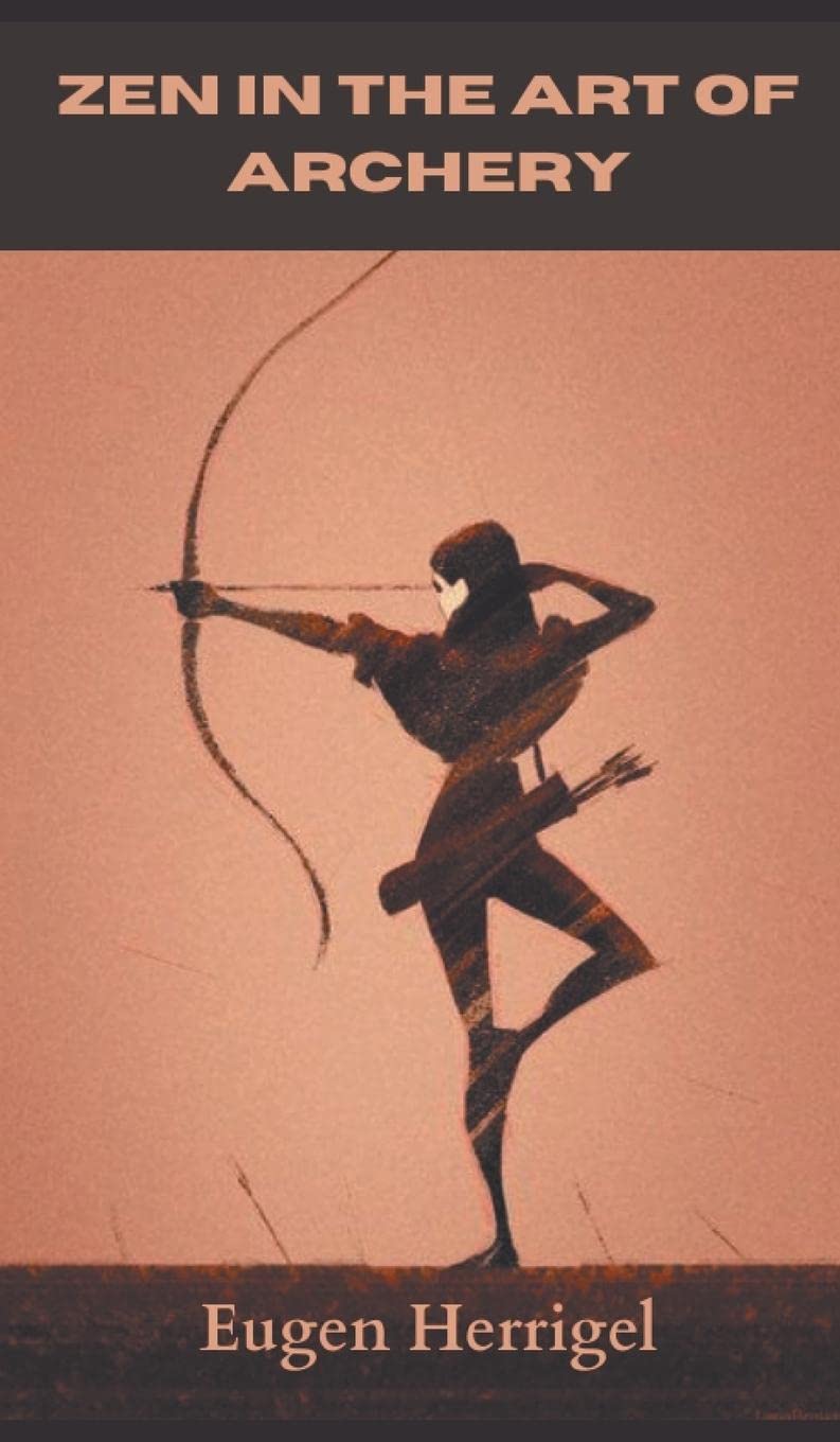Zen in the art of Archery by Eugen Herrigel Goodreads