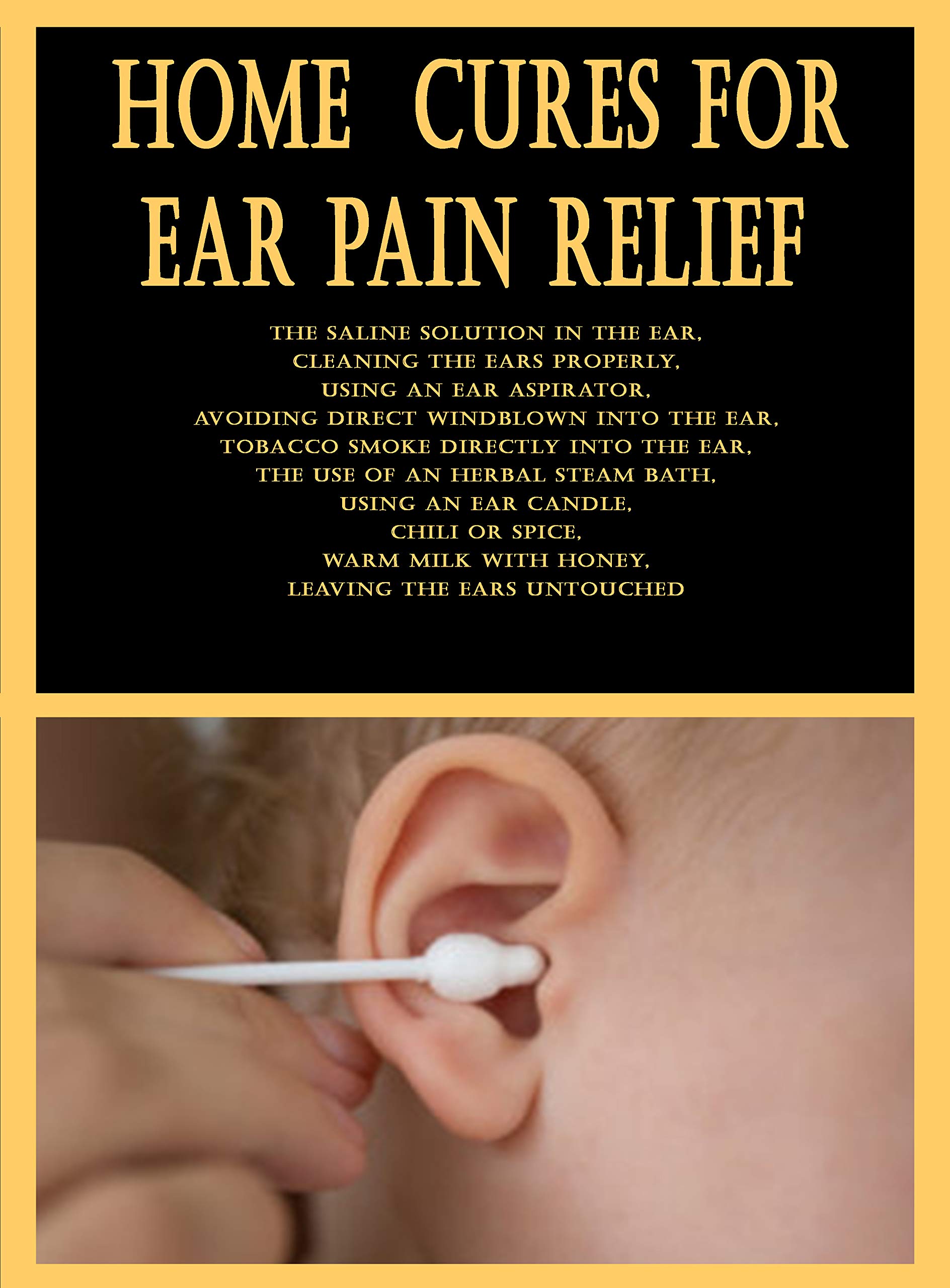 Home Cures for Ear Pain Relief The Saline solution in the ear, Cleaning the ears properly