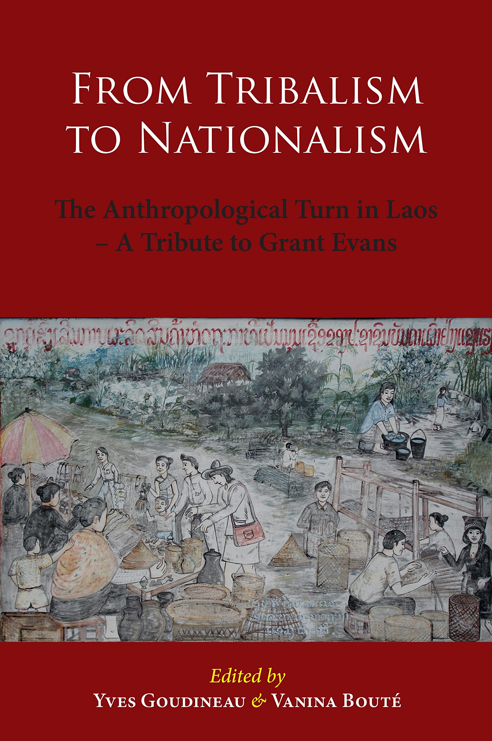 From Tribalism to Nationalism The Anthropological Turn in Laos A