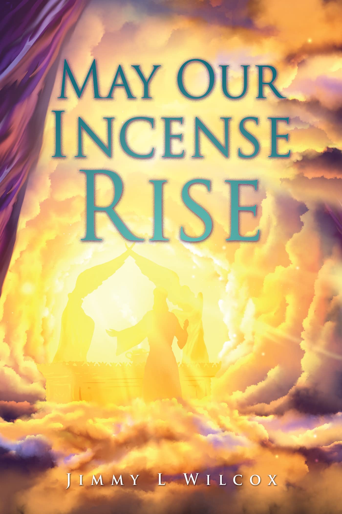 May Our Incense Rise by Jimmy L Wilcox Goodreads