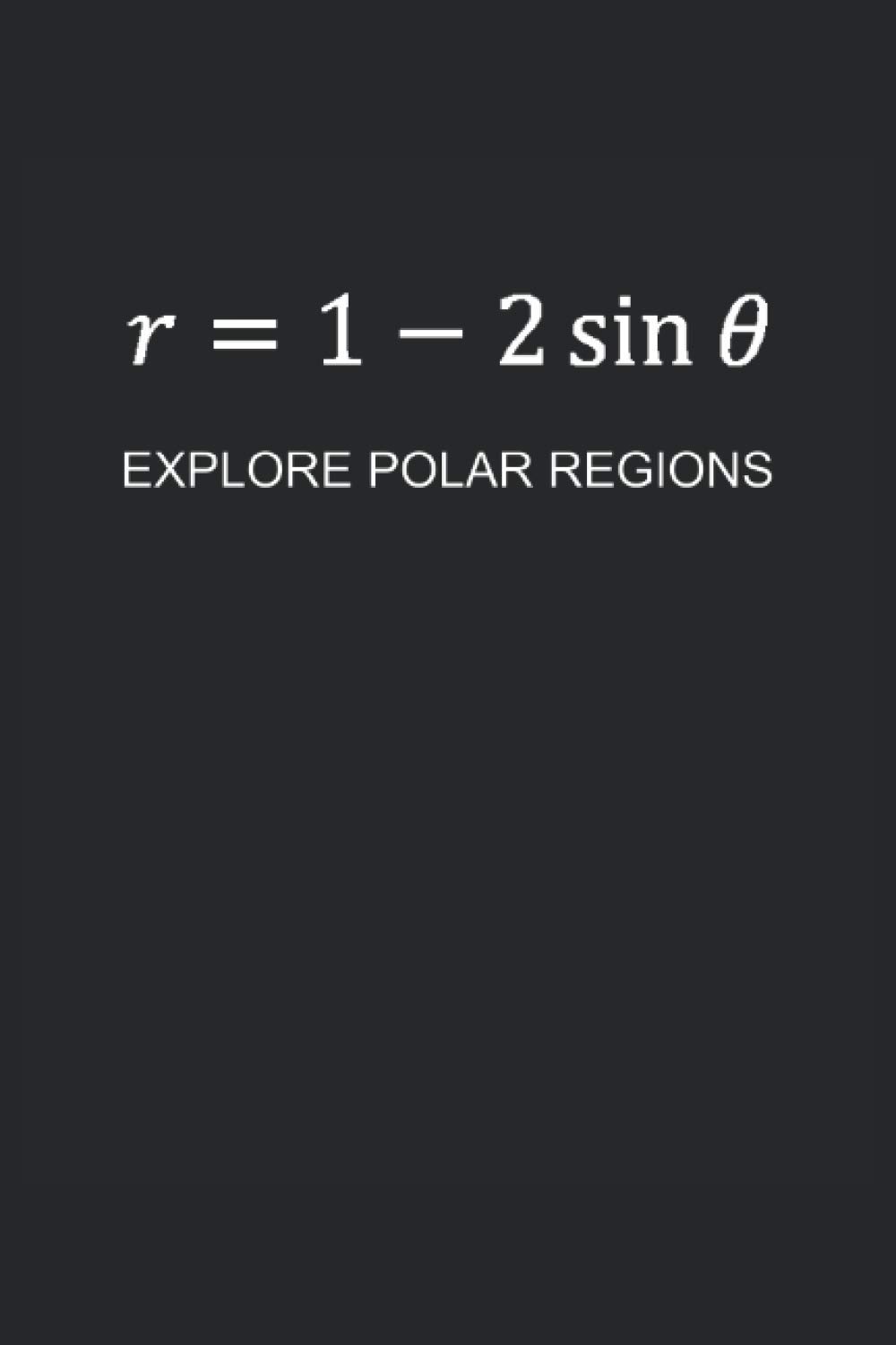 Cardioid Polar Equation. Explore Polar Regions Cute Novelty Gift for Math Lover Small Lined
