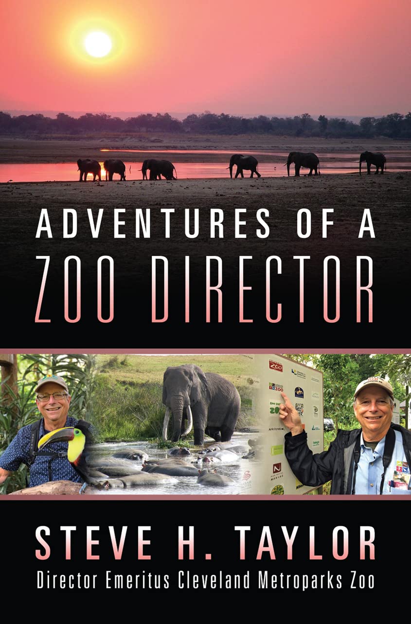Adventures of a Zoo Director by Steve H. Taylor Director Emeritus