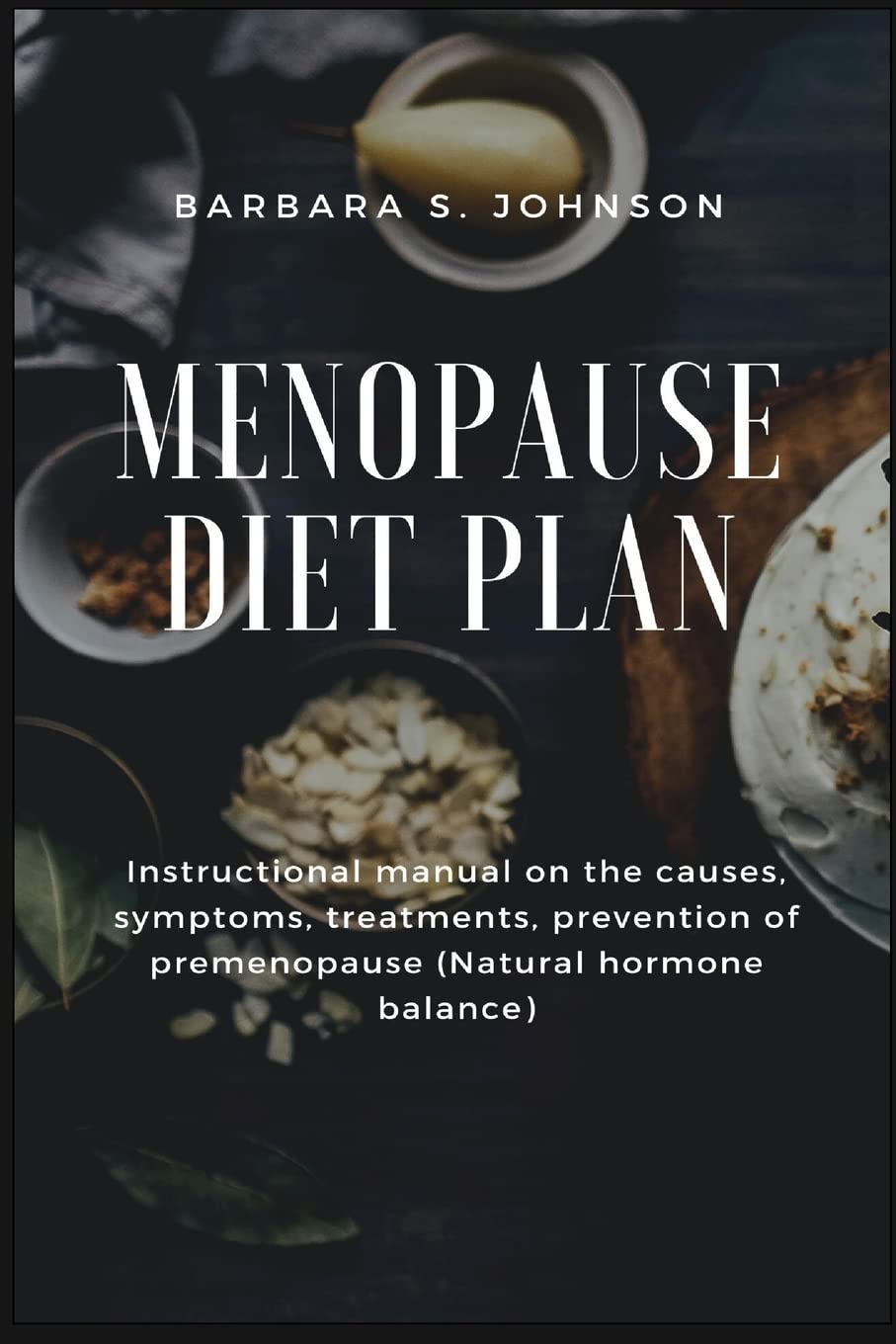 Menopause Diet Plan Instructional manual on the causes, symptoms