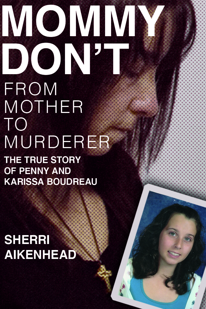 Mommy Don’t From Mother to Murderer: The True Story of Penny and Karissa Boudreau