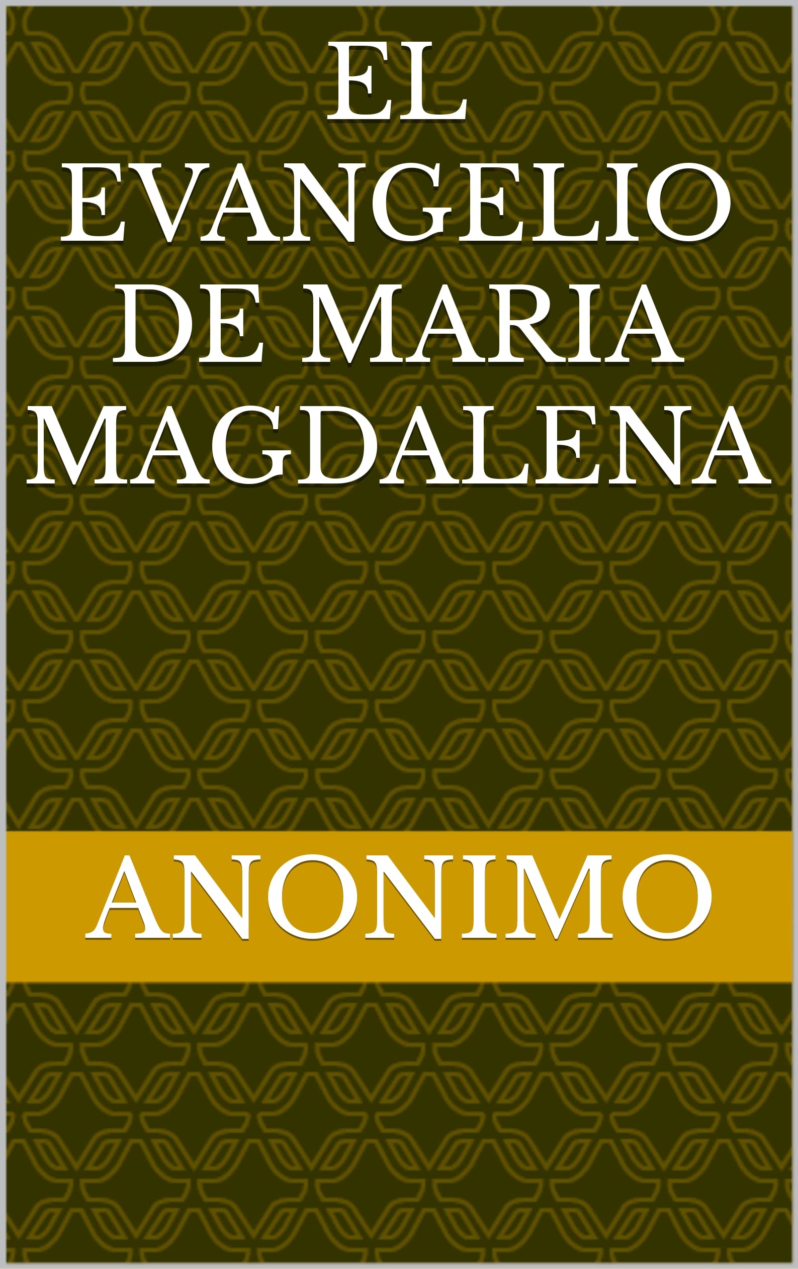 El Evangelio De Maria Magdalena Spanish Edition By Anonymous Goodreads