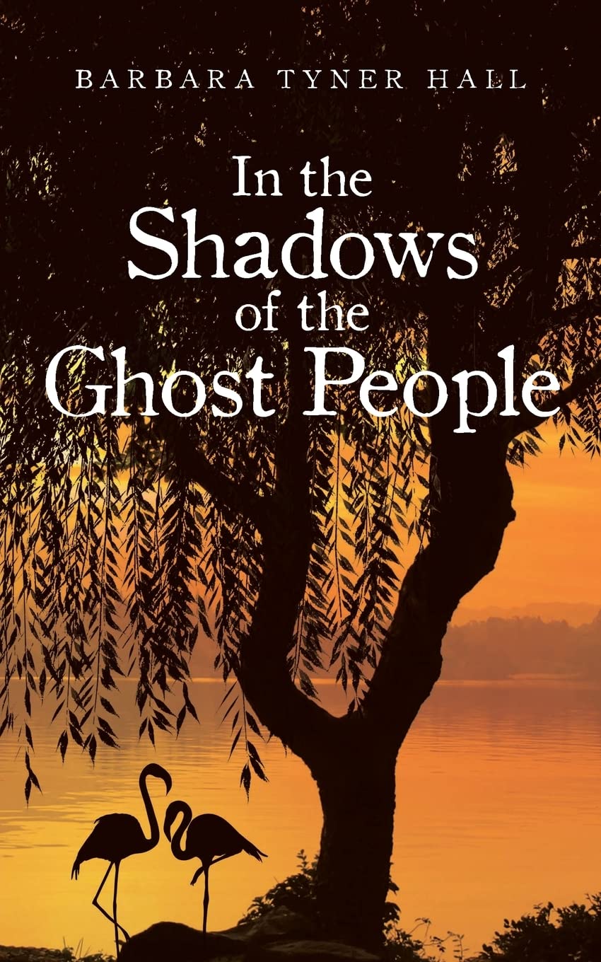 In the Shadows of the Ghost People by Barbara Tyner Hall Goodreads