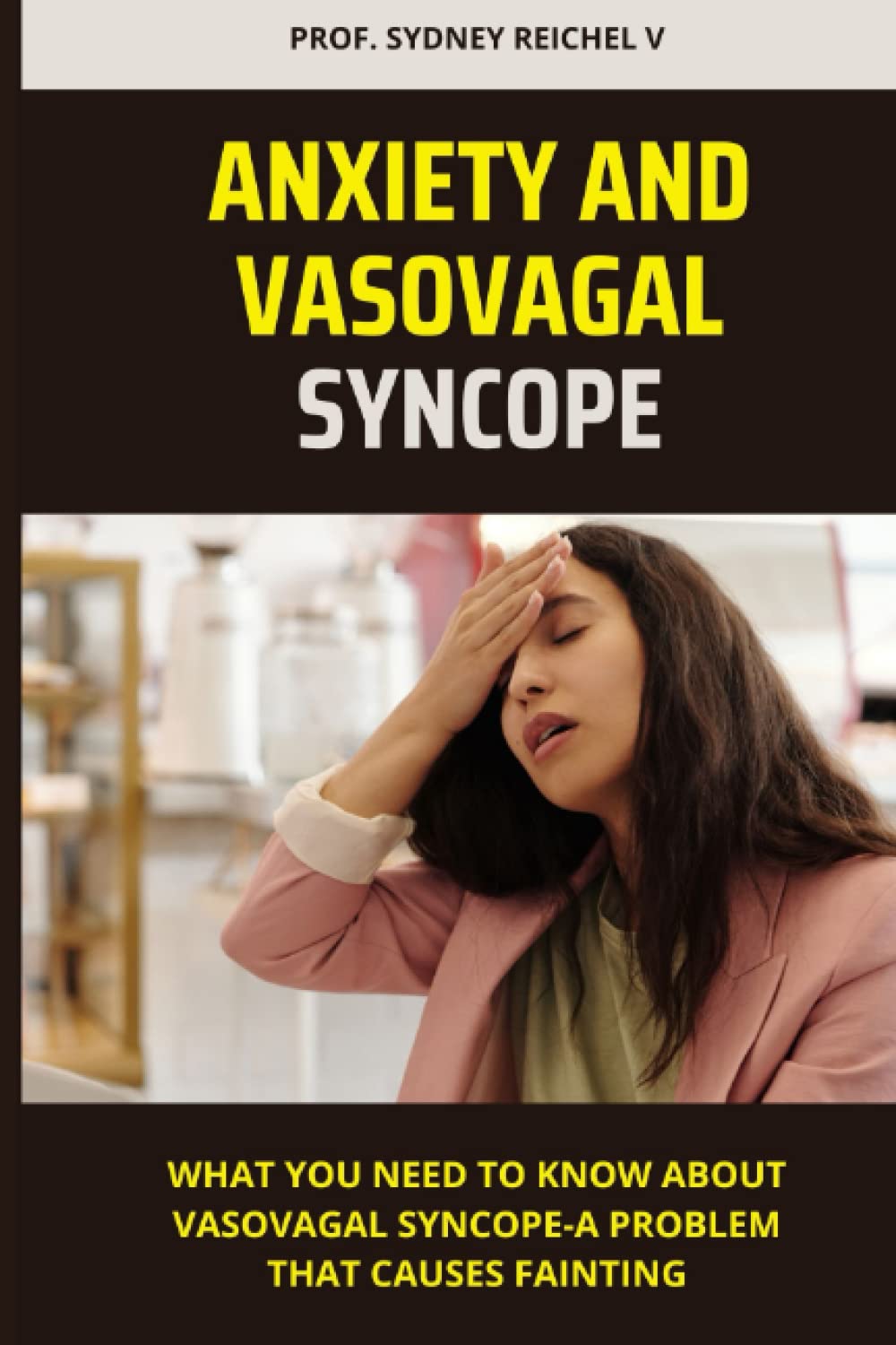 ANXIETY AND VASOVAGAL SYNCOPE What you need to know about vasovagal