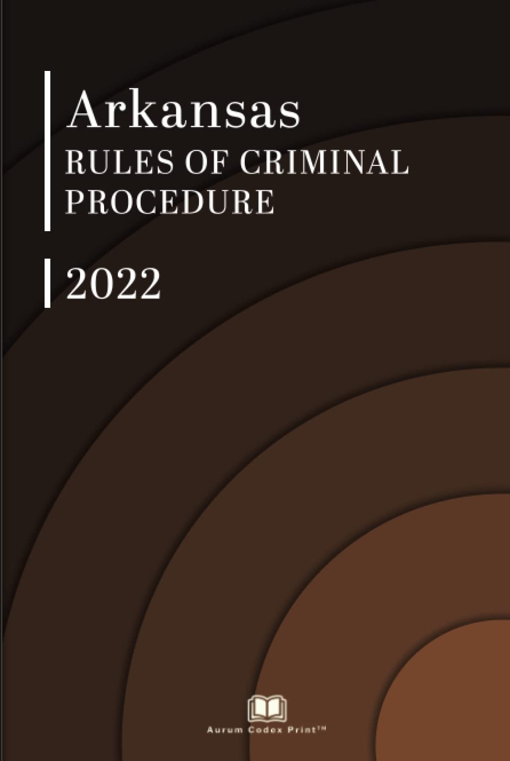 Arkansas Rules of Criminal Procedure 2022 Arkansas Court Rules by