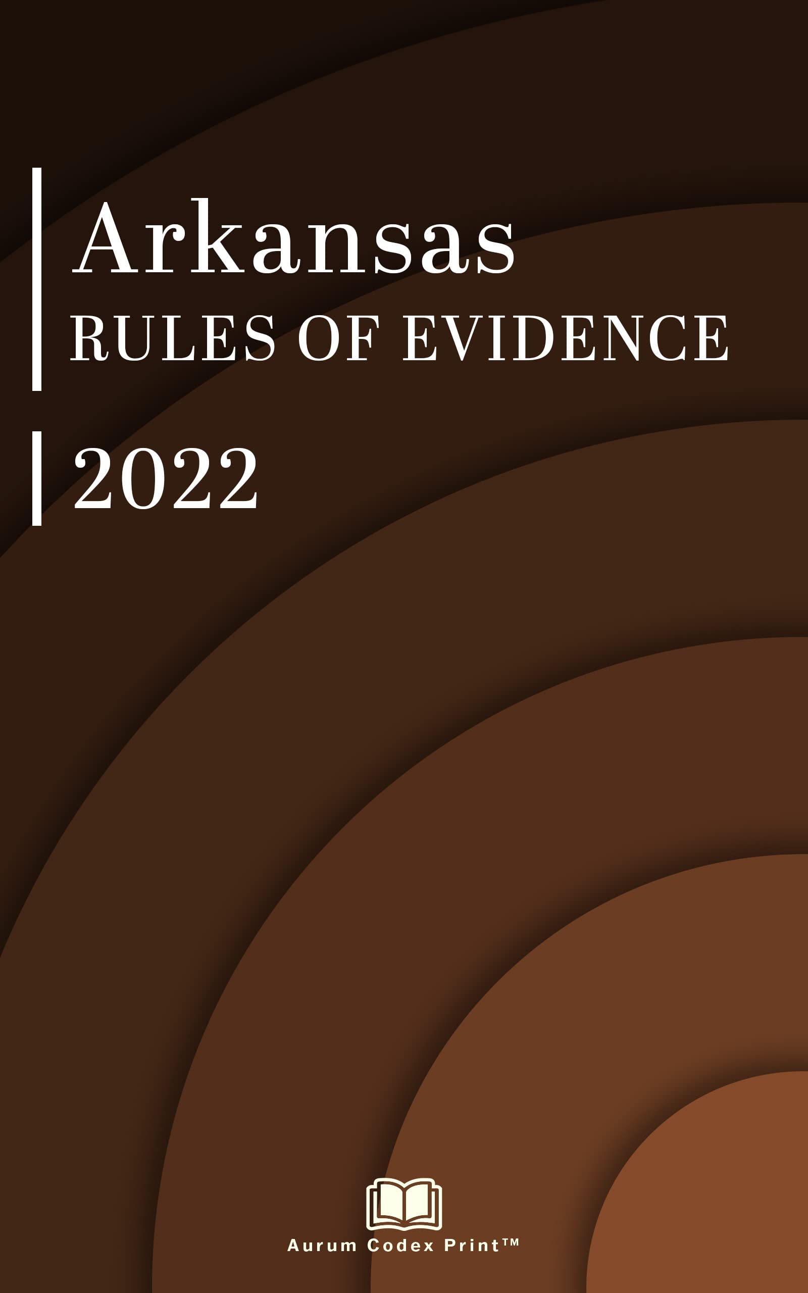 Arkansas Rules of Evidence 2022 Arkansas Court Rules by Arkansas Court
