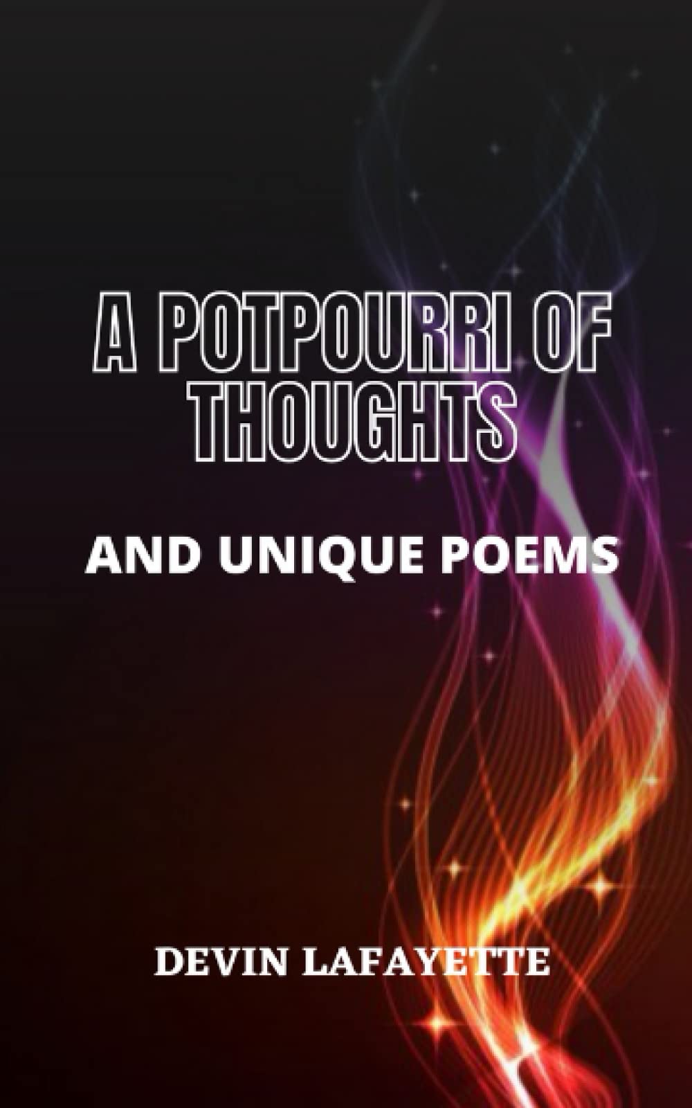 A Potpourri Of Thoughts And Unique Poems by Devin Lafayette Goodreads