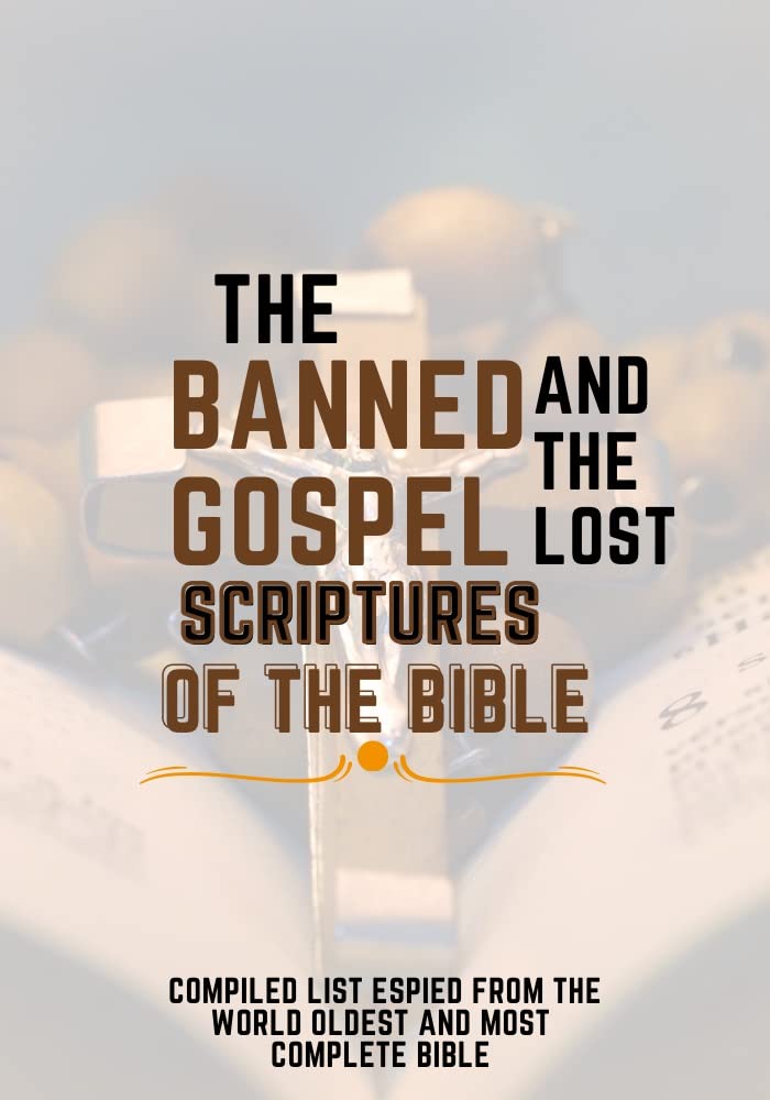 THE BANNED GOSPELS AND THE LOST SCRIPTURES OF THE BIBLE COMPILED LIST