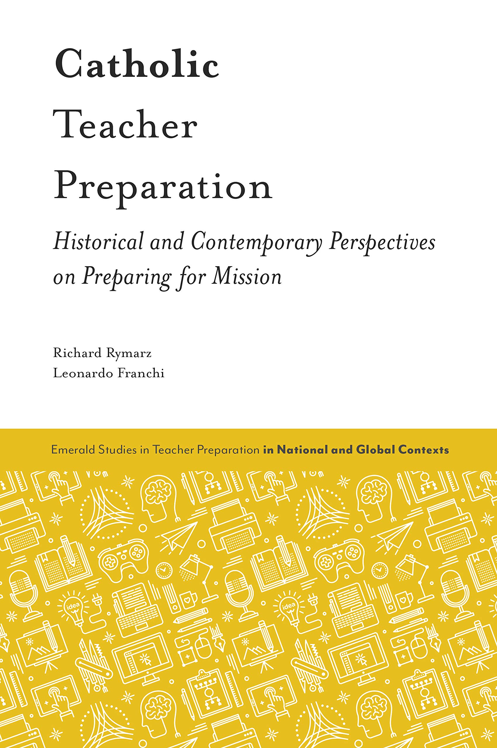 Catholic Teacher Preparation Historical and Contemporary Perspectives