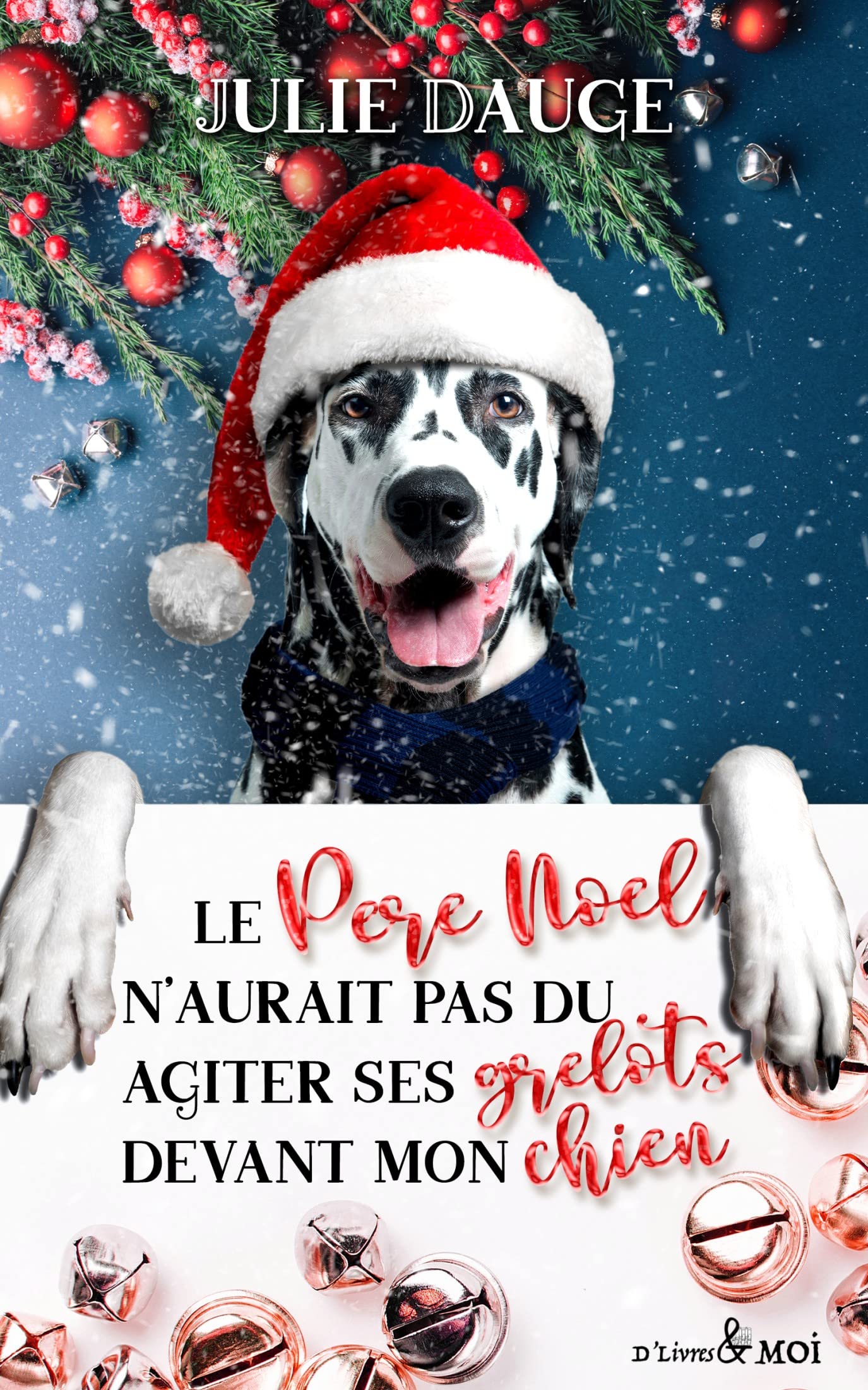 Le Père Noël n'aurait pas dû agiter ses grelots devant mon chien: comédie romantique