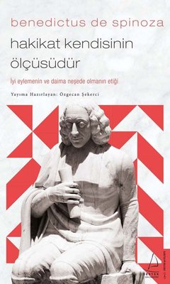 Benedictus De Spinoza: Hakikat Kendisinin Ölçüsüdür