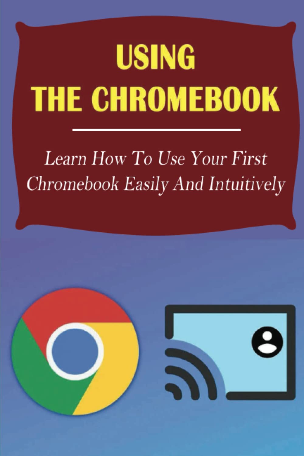 Using The Chromebook Learn How To Use Your First Chromebook Easily And
