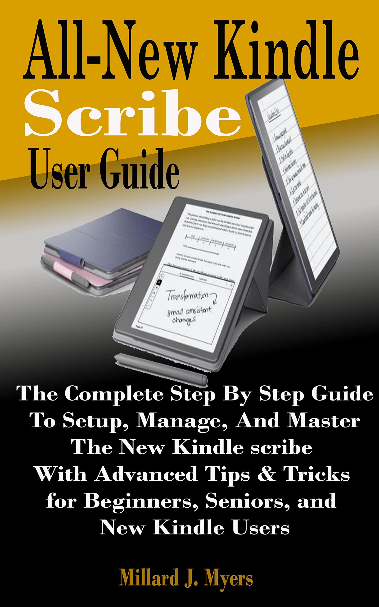 All-New Kindle Scribe User Guide: The Complete Step By Step Guide To Setup, Manage, And Master The New Kindle scribe With Advanced Tips & Tricks for Beginners, Seniors, and New Kindle Users