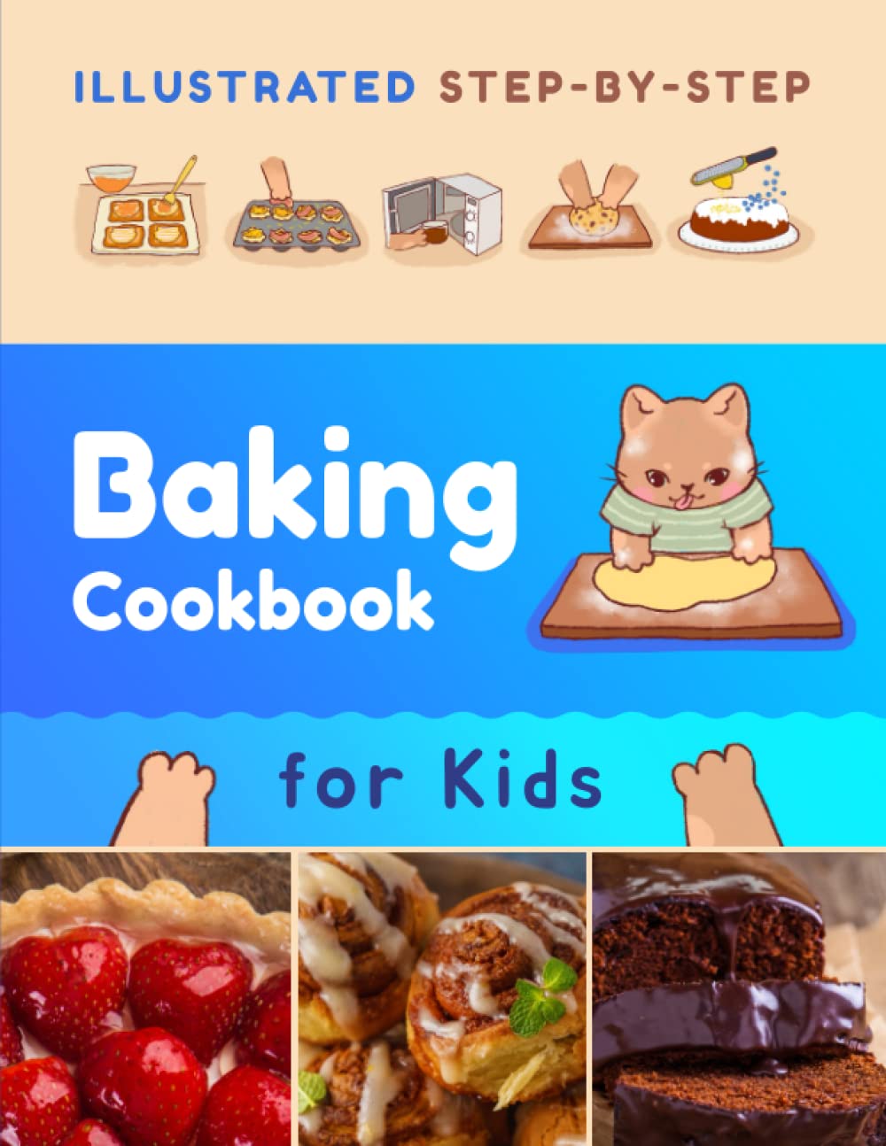 Illustrated StepbyStep Baking Cookbook for Kids 30 more easy and