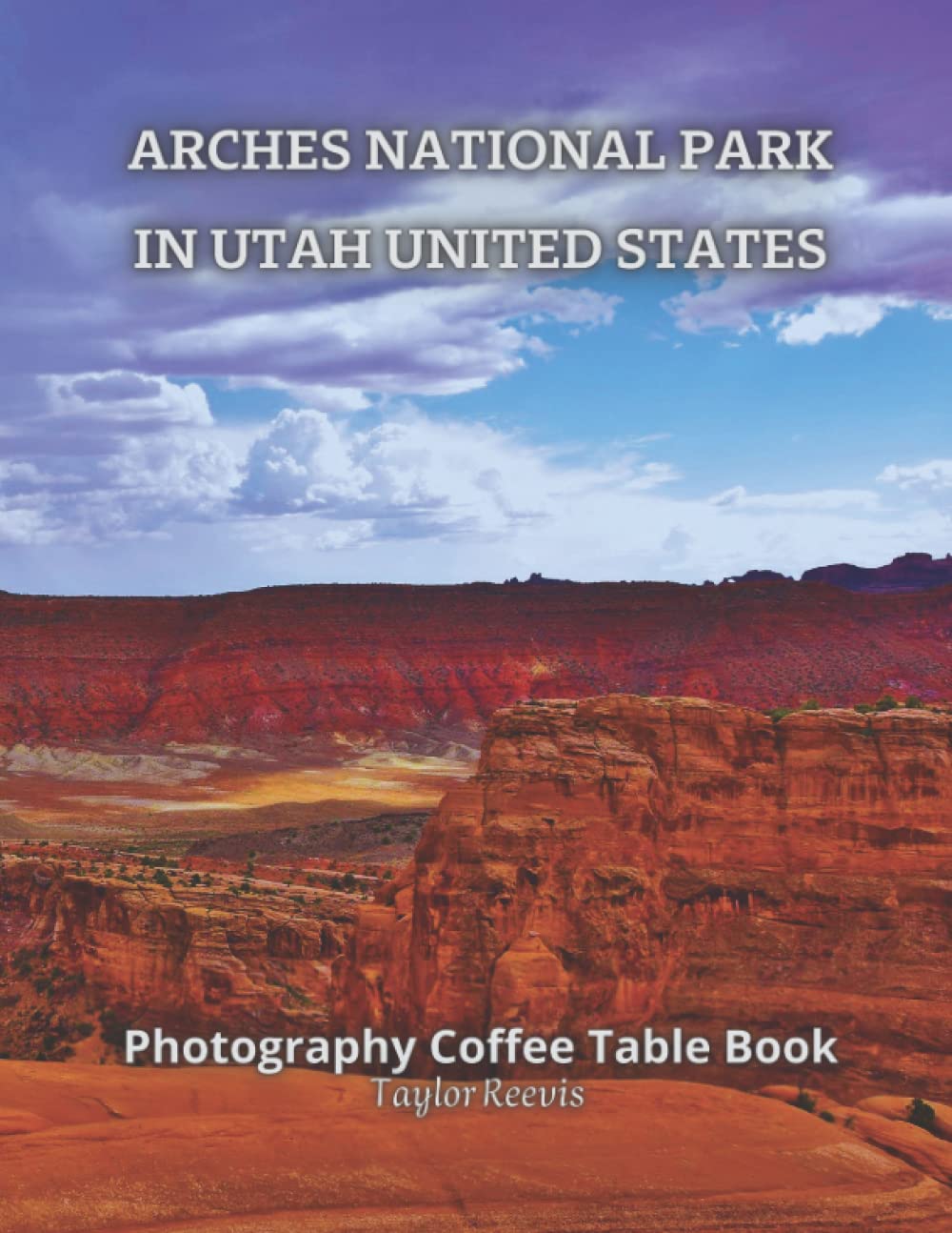Arches National Park in Utah United States Photography Coffee Table