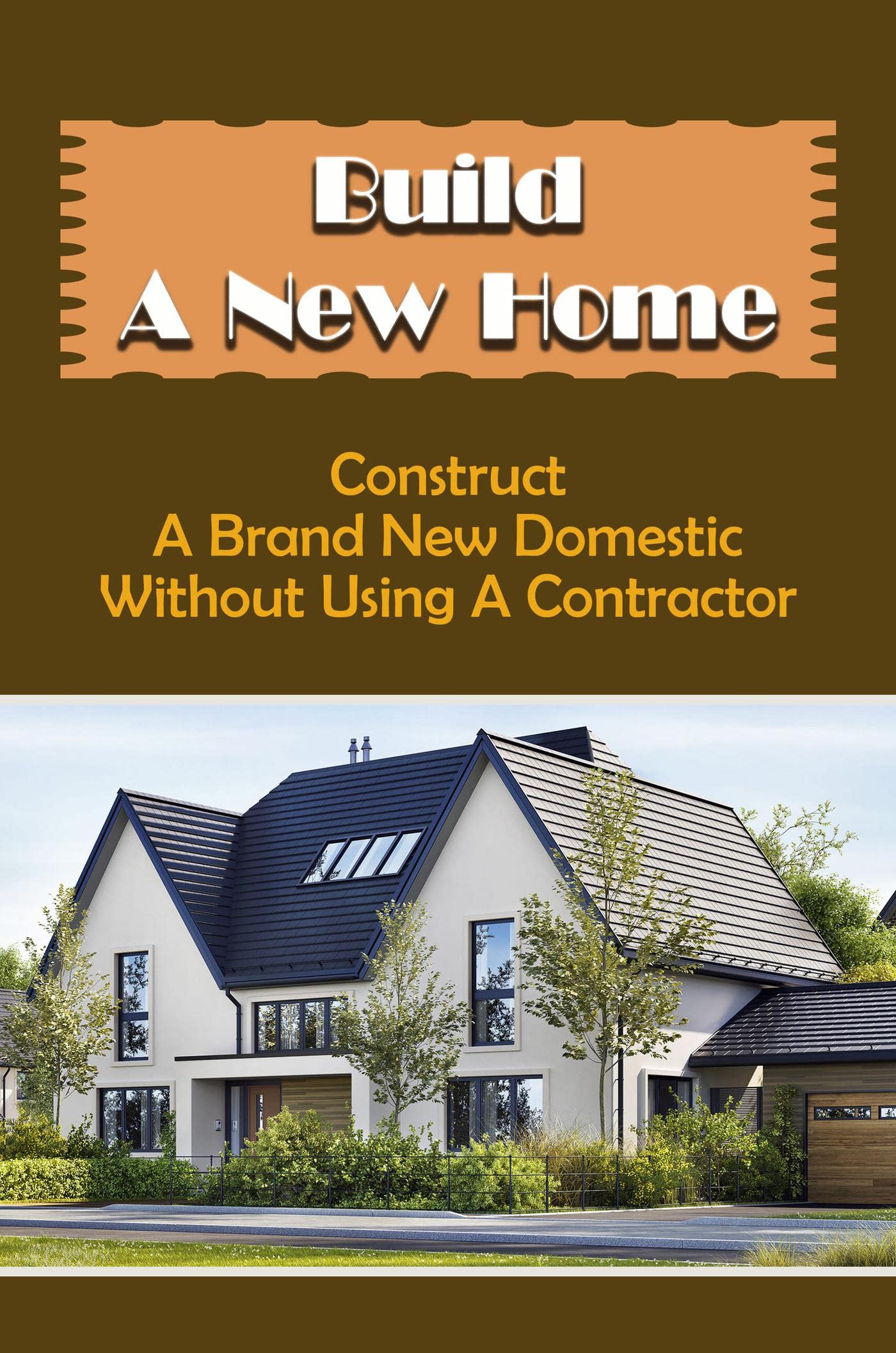 Build A New Home Construct A Brand New Domestic Without Using A
