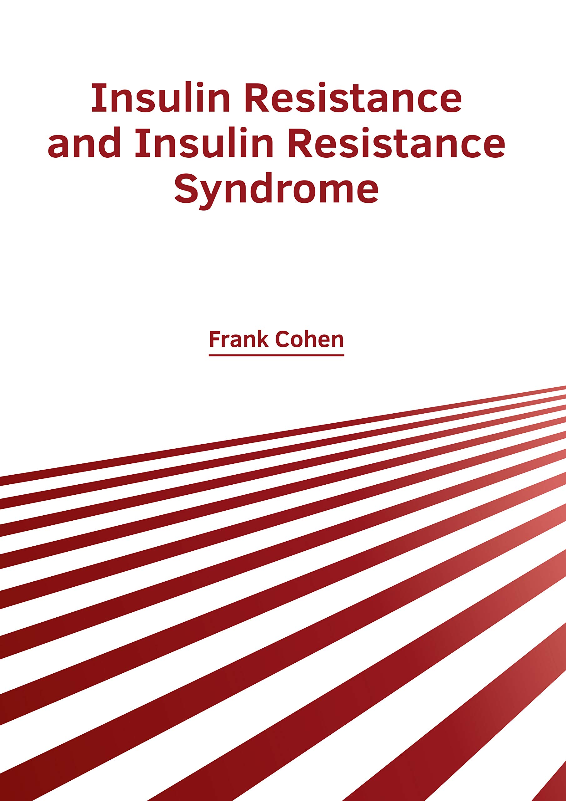 Insulin Resistance and Insulin Resistance Syndrome by Frank Cohen