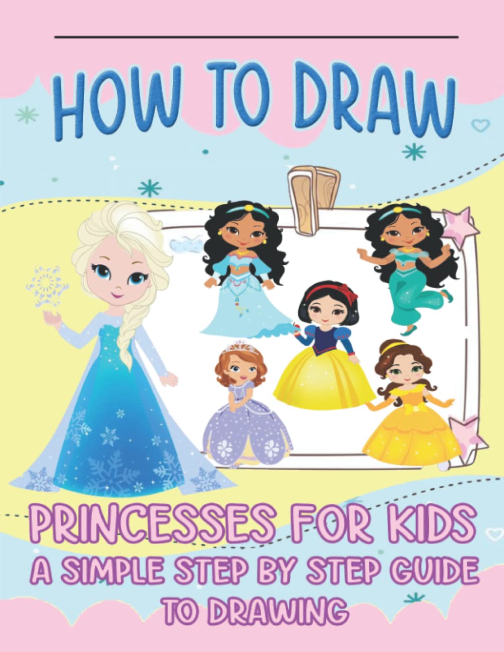 How To Draw Princesses For Kids: A SIMPLE STEP-BY-STEP GUIDE TO DRAWING ...