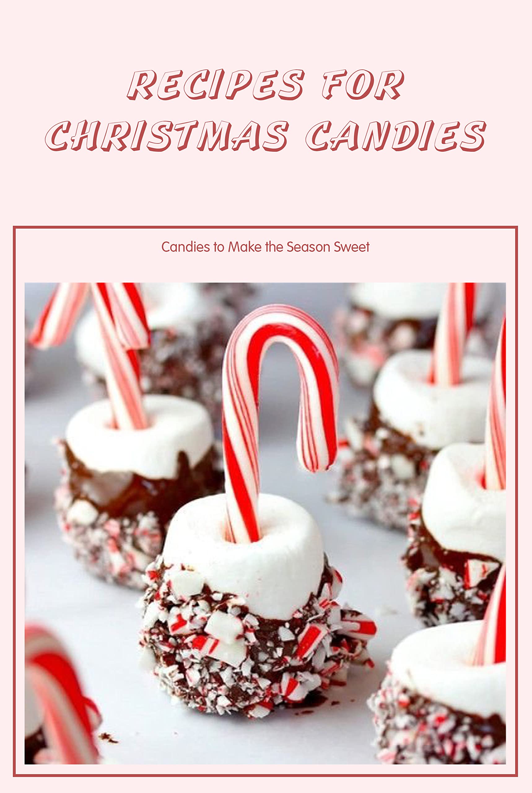 Recipes for Christmas Candies Candies to Make the Season Sweet by