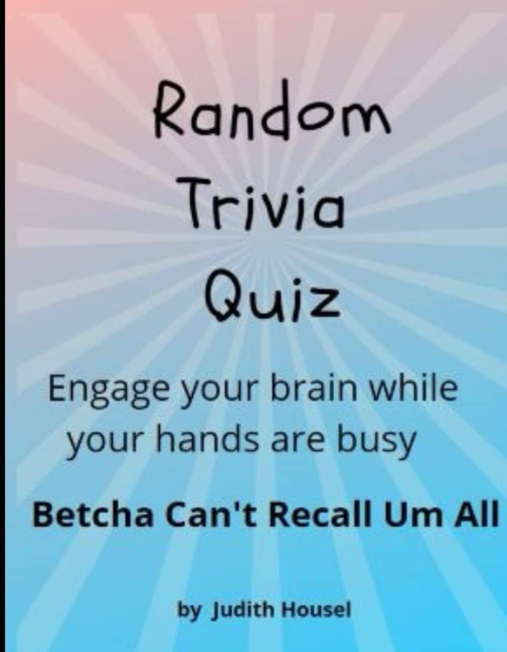 Random Trivia Quiz Engage your brain while your hands are busy. Betcha